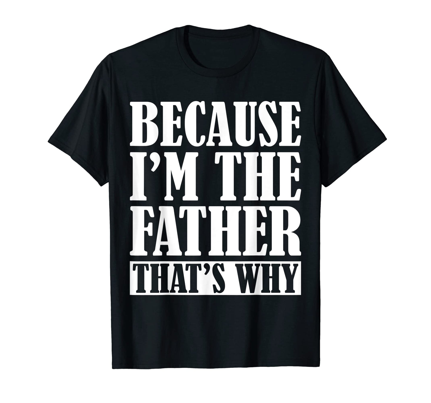 Mens Because Im Father Thats Why T-Shirt - Fun Novelty Design for Adults - T-Shirt, Sweatshirt, Hoodie