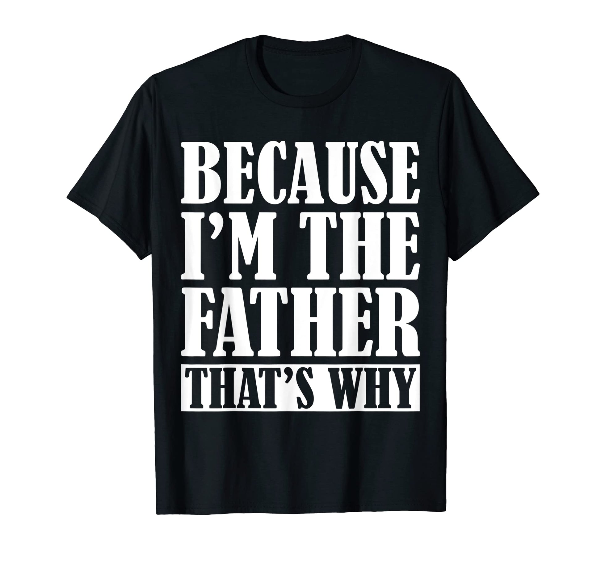Mens Because Im Father Thats Why T-Shirt - Fun Novelty Design for Adults - T-Shirt, Sweatshirt, Hoodie