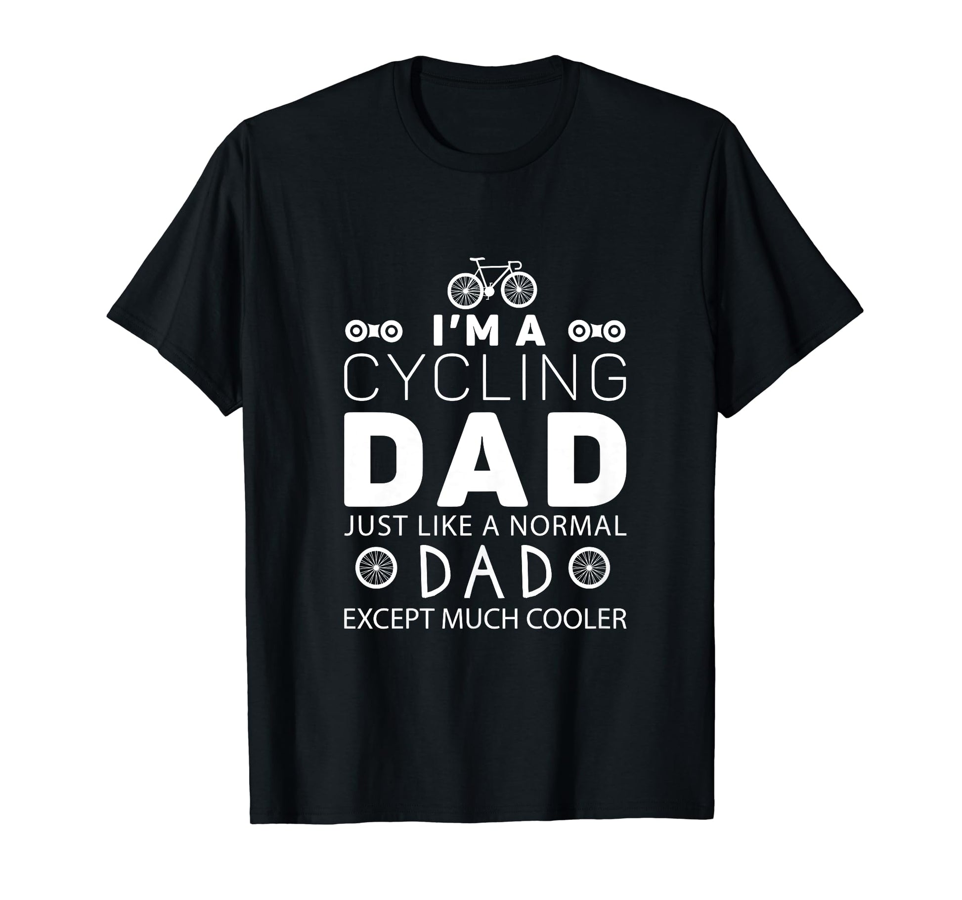 Im Cycling Dad Just Like Normal Dad Except T-Shirt - Trendy Graphic Unisex - T-Shirt, Sweatshirt, Hoodie