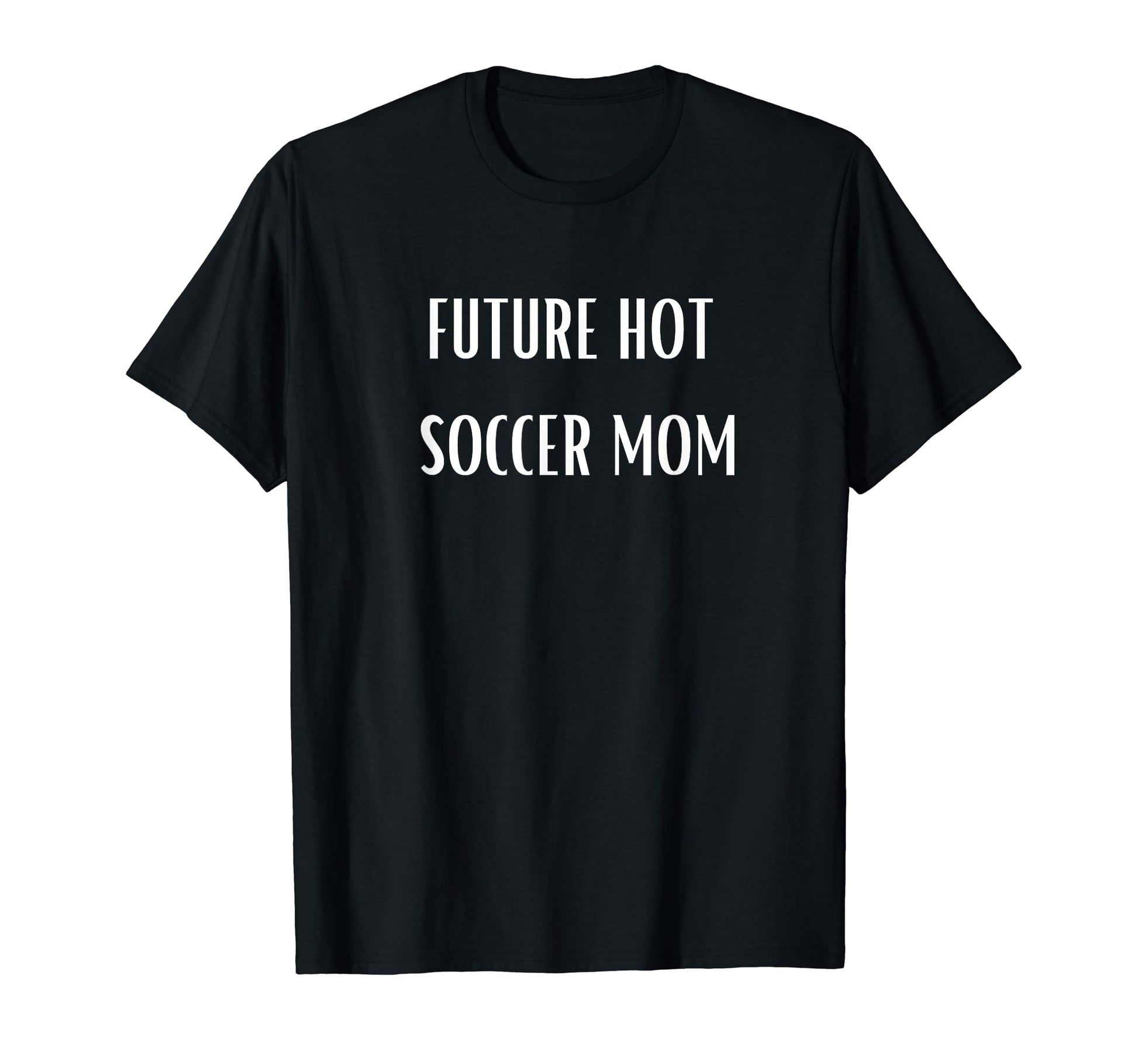 Future Hot Soccer Mom Funny Future Milf T-Shirt - Streetwear Style Unisex - T-Shirt, Sweatshirt, Hoodie