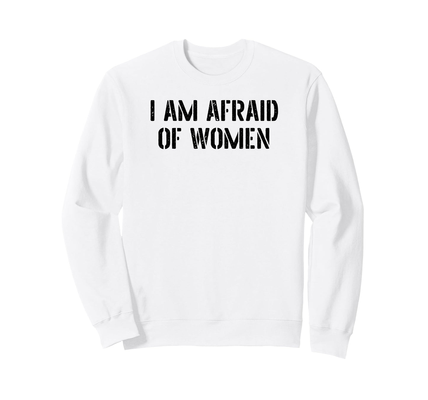 I Am Afraid Funny Sarcastic Sweatshirt - Novelty Apparel for Adults - T-Shirt, Sweatshirt, Hoodie