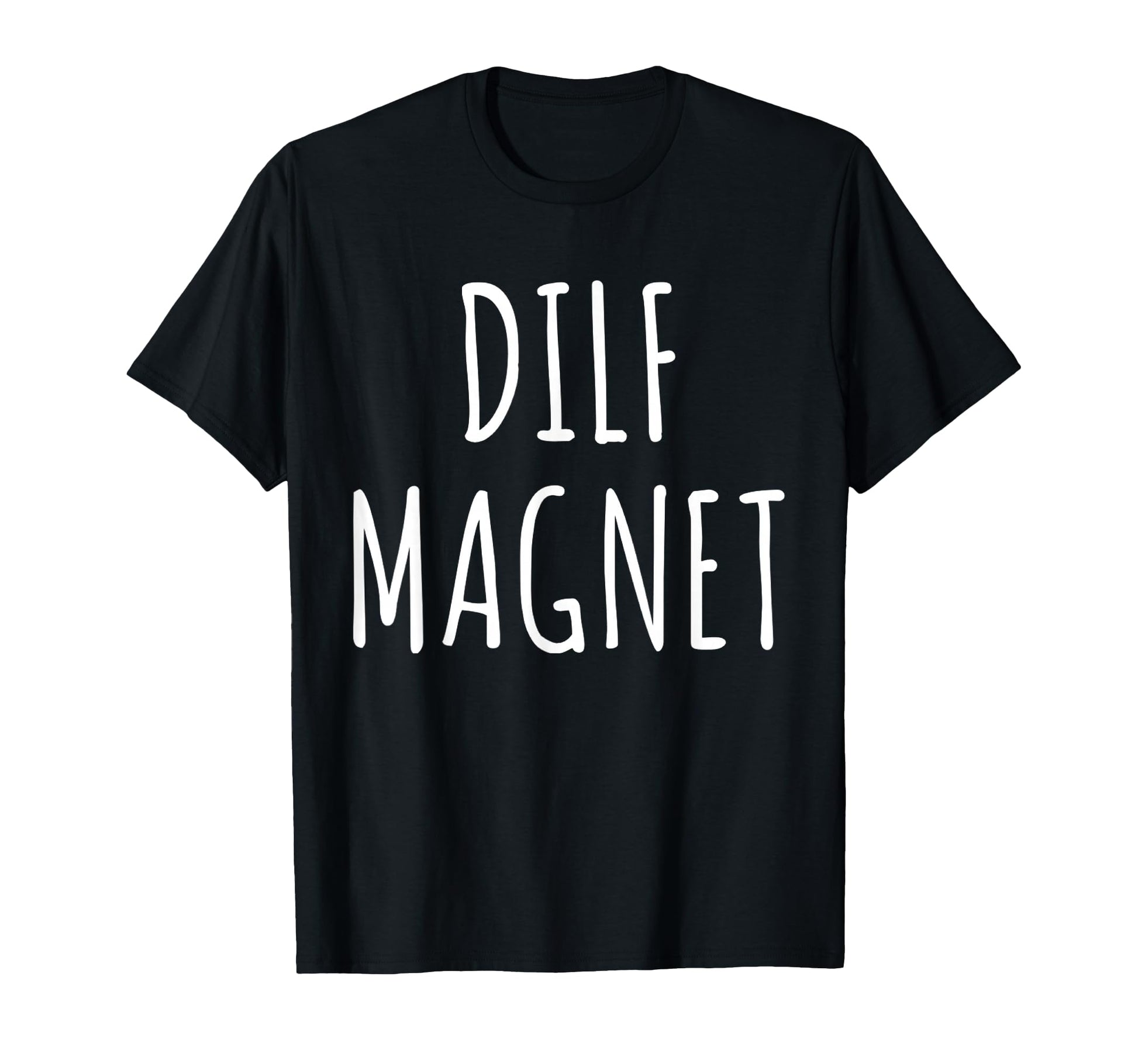 Dilf Magnet Dad Funny Single Mom I T-Shirt - Unique Graphic for Adults - T-Shirt, Sweatshirt, Hoodie