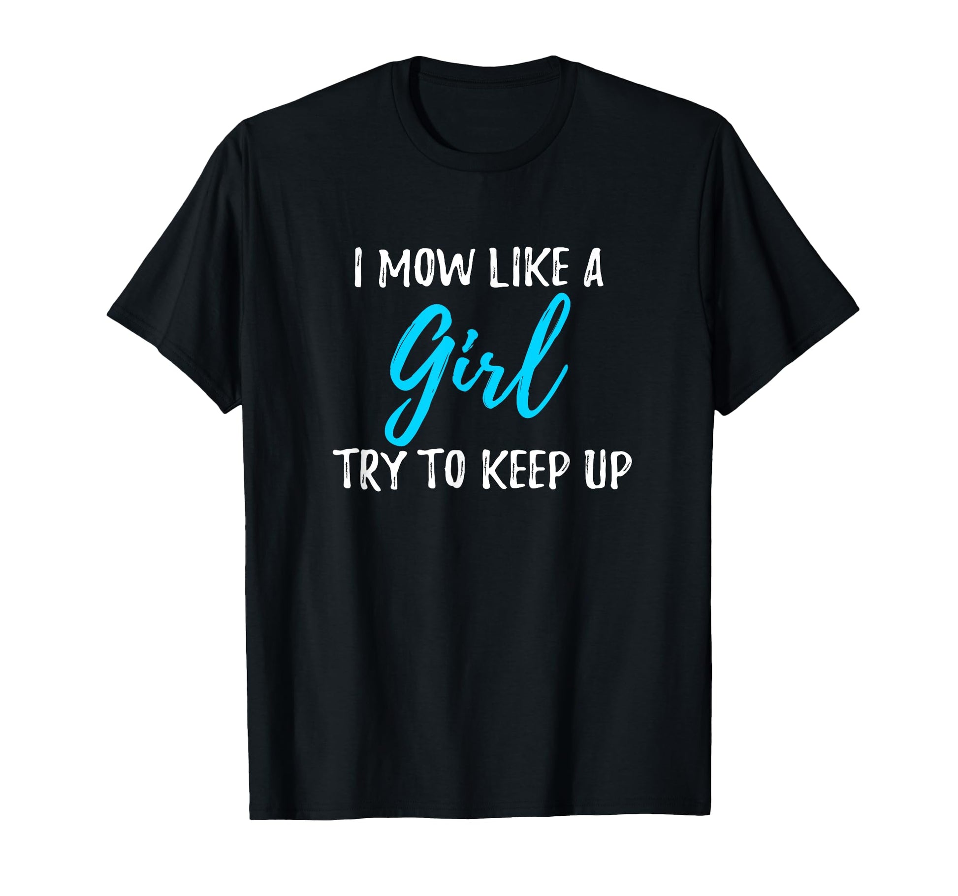 I Mow Like Strong Gift T-Shirt - Trendy Graphic Unisex - T-Shirt, Sweatshirt, Hoodie