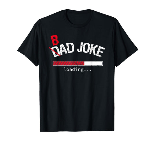 Bad Joke Dad Joke Loading Funny Dad And T-Shirt - Unique Graphic Unisex - T-Shirt, Sweatshirt, Hoodie