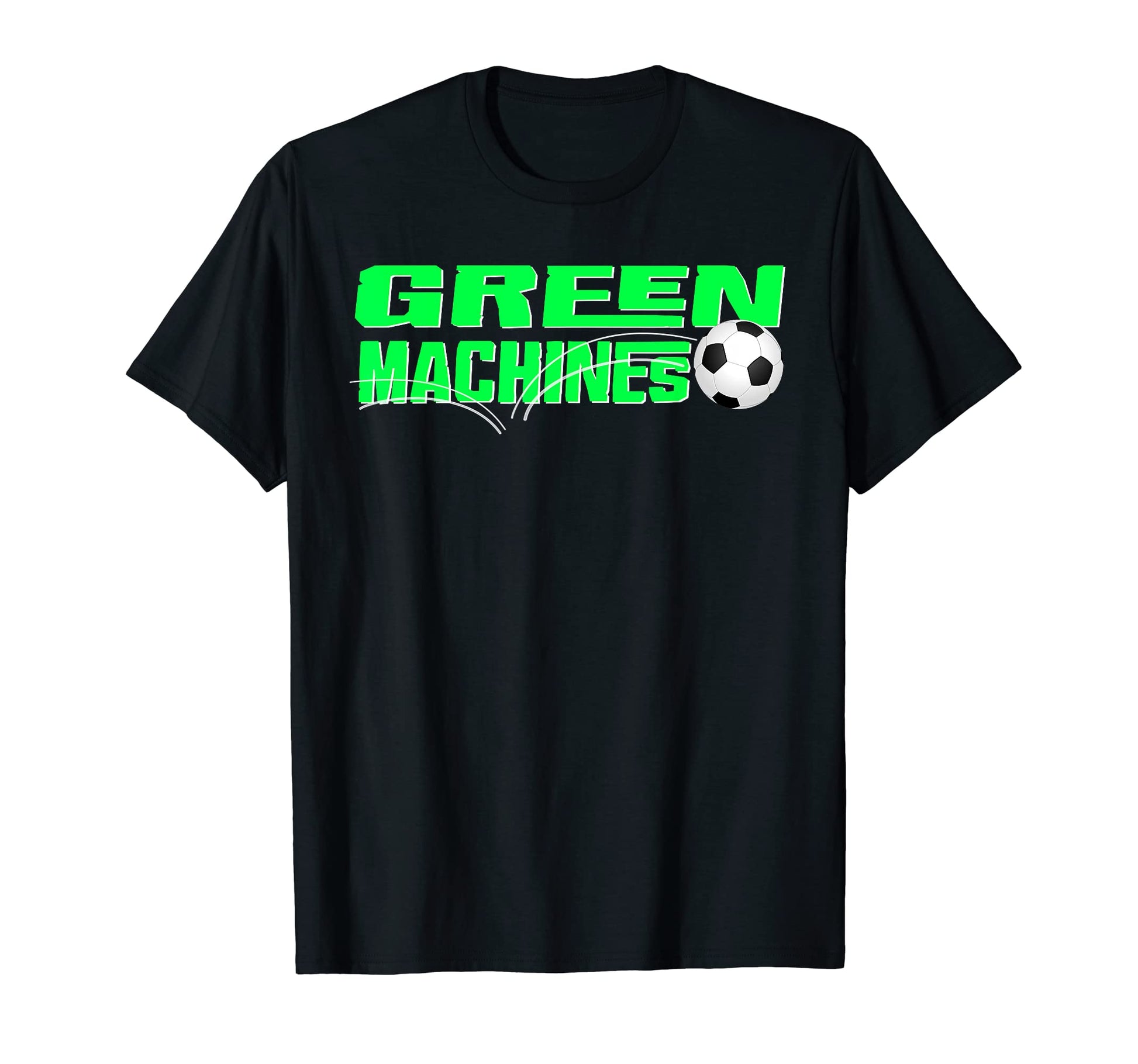 Green Machines Soccer Team T-Shirt - Casual Everyday Wear Men Women - T-Shirt, Sweatshirt, Hoodie
