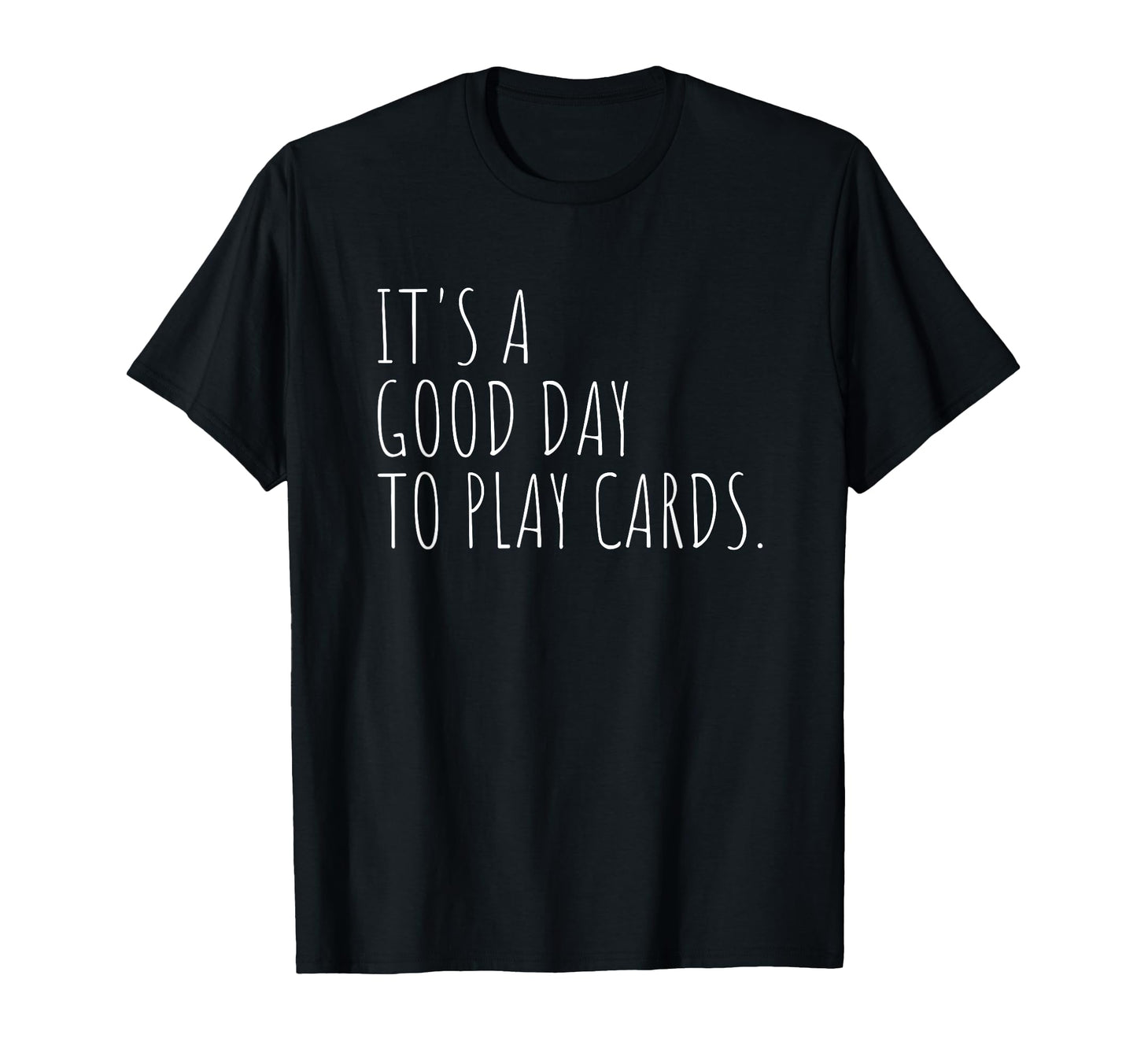 Playing Cards Good Day Card Games T-Shirt - Novelty Apparel Unisex - T-Shirt, Sweatshirt, Hoodie