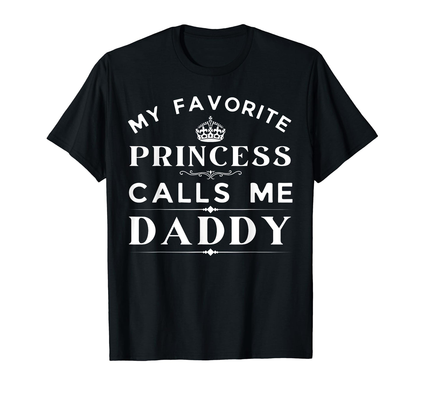 My Favorite Princess Calls Me Daddy T-Shirt - Streetwear Style Unisex - T-Shirt, Sweatshirt, Hoodie