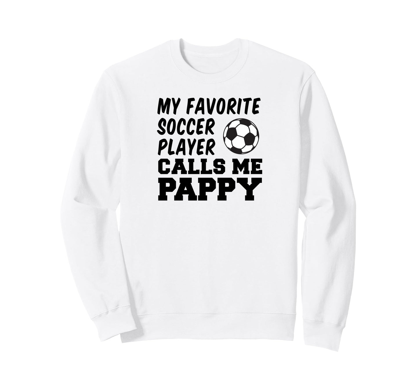 My Favorite Soccer Player Calls Me Pappy Sweatshirt - Graphic Print Unisex - T-Shirt, Sweatshirt, Hoodie