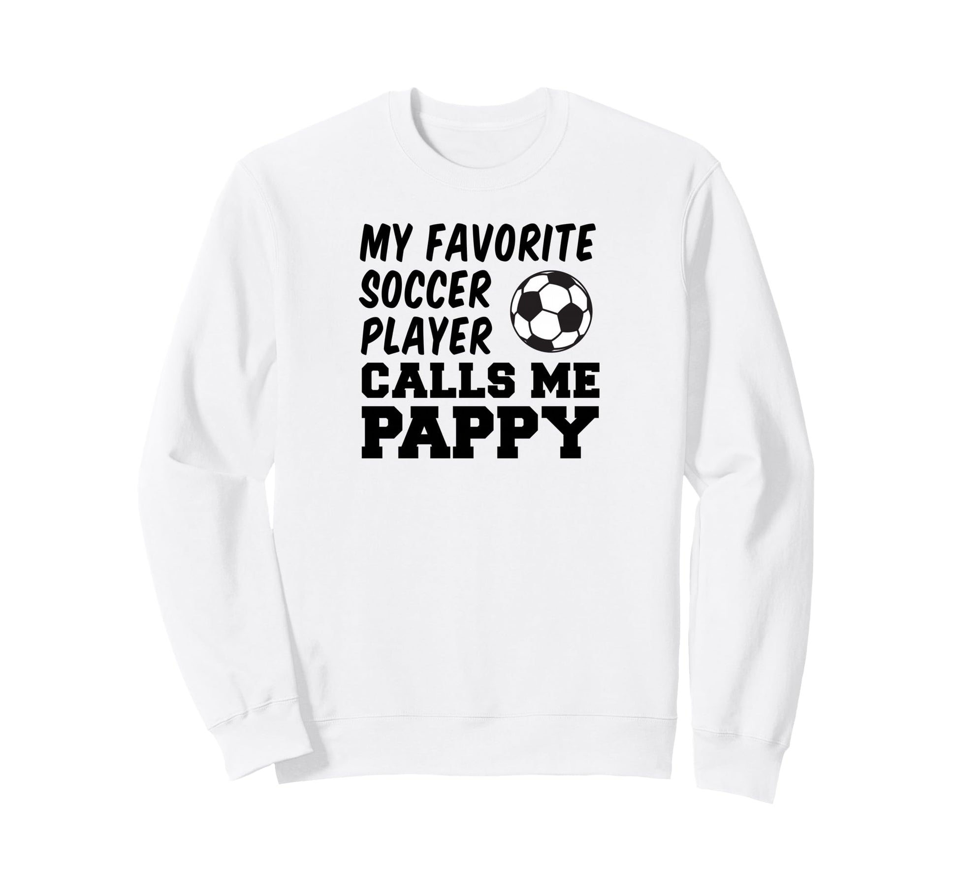My Favorite Soccer Player Calls Me Pappy Sweatshirt - Graphic Print Unisex - T-Shirt, Sweatshirt, Hoodie