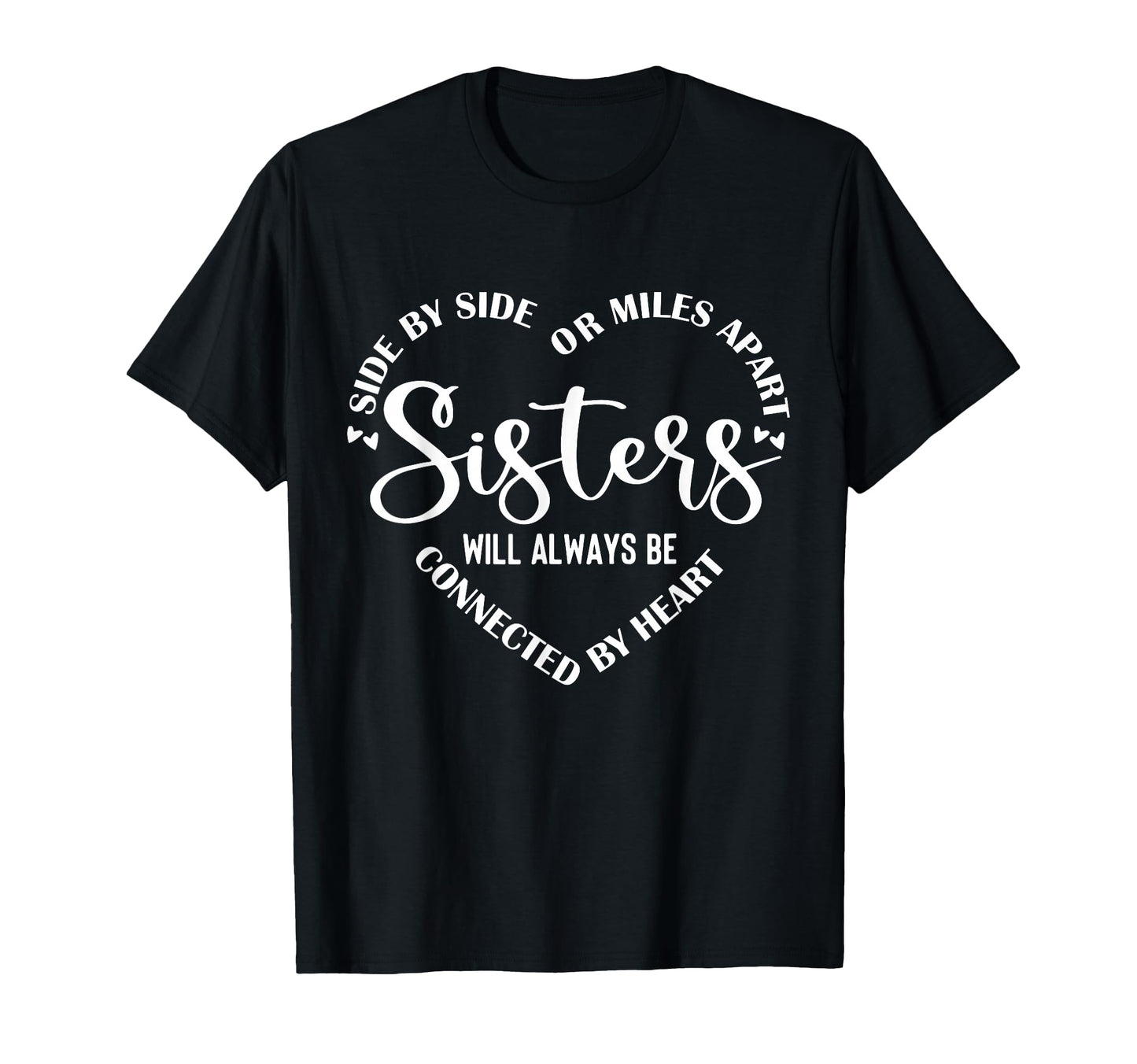Side Side Miles Apart Sisters T-Shirt - Fun Novelty Design Men Women - T-Shirt, Sweatshirt, Hoodie