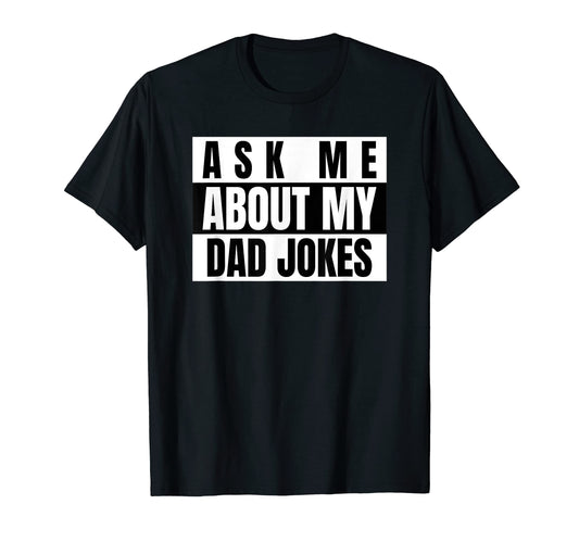 Ask Me About My Dad Jokes Funny Fathers T-Shirt - Trendy Graphic Men Women - T-Shirt, Sweatshirt, Hoodie