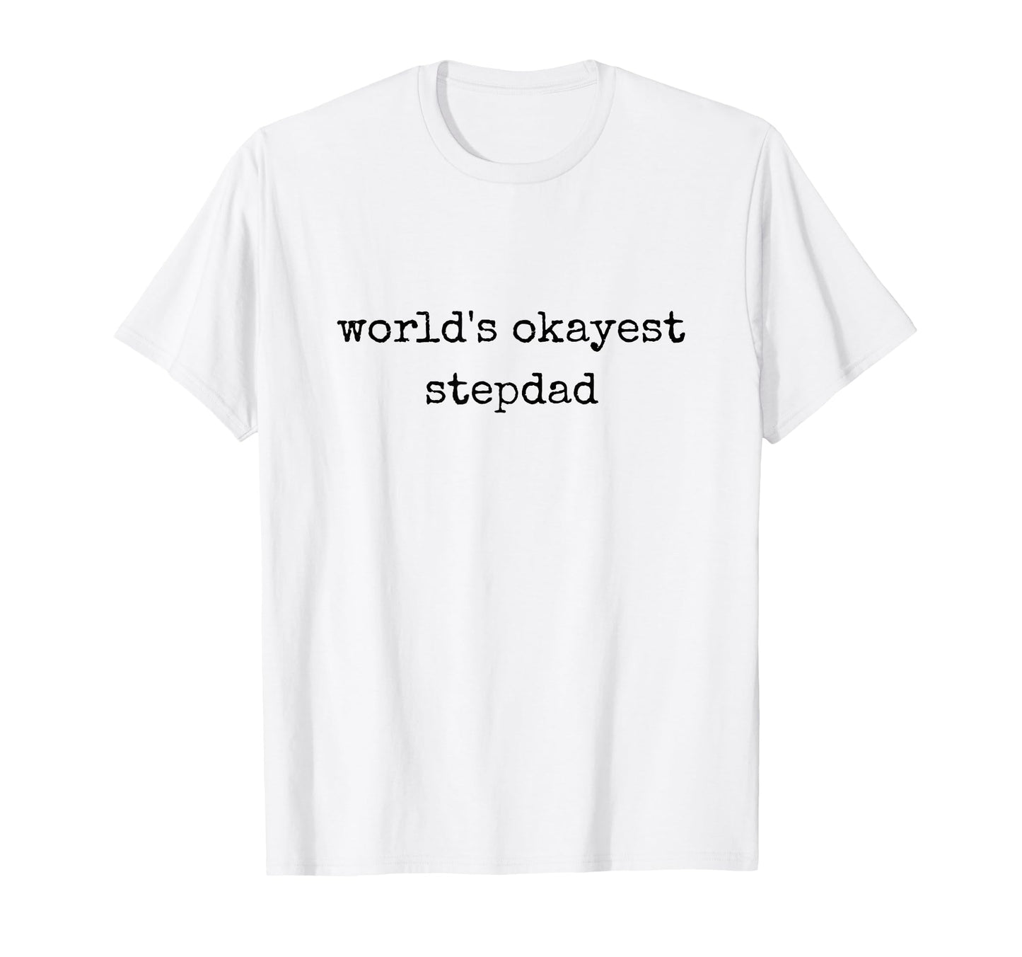 Worlds Okayest Stepdad Fathers Day Best T-Shirt - Aesthetic Graphic Unisex - T-Shirt, Sweatshirt, Hoodie