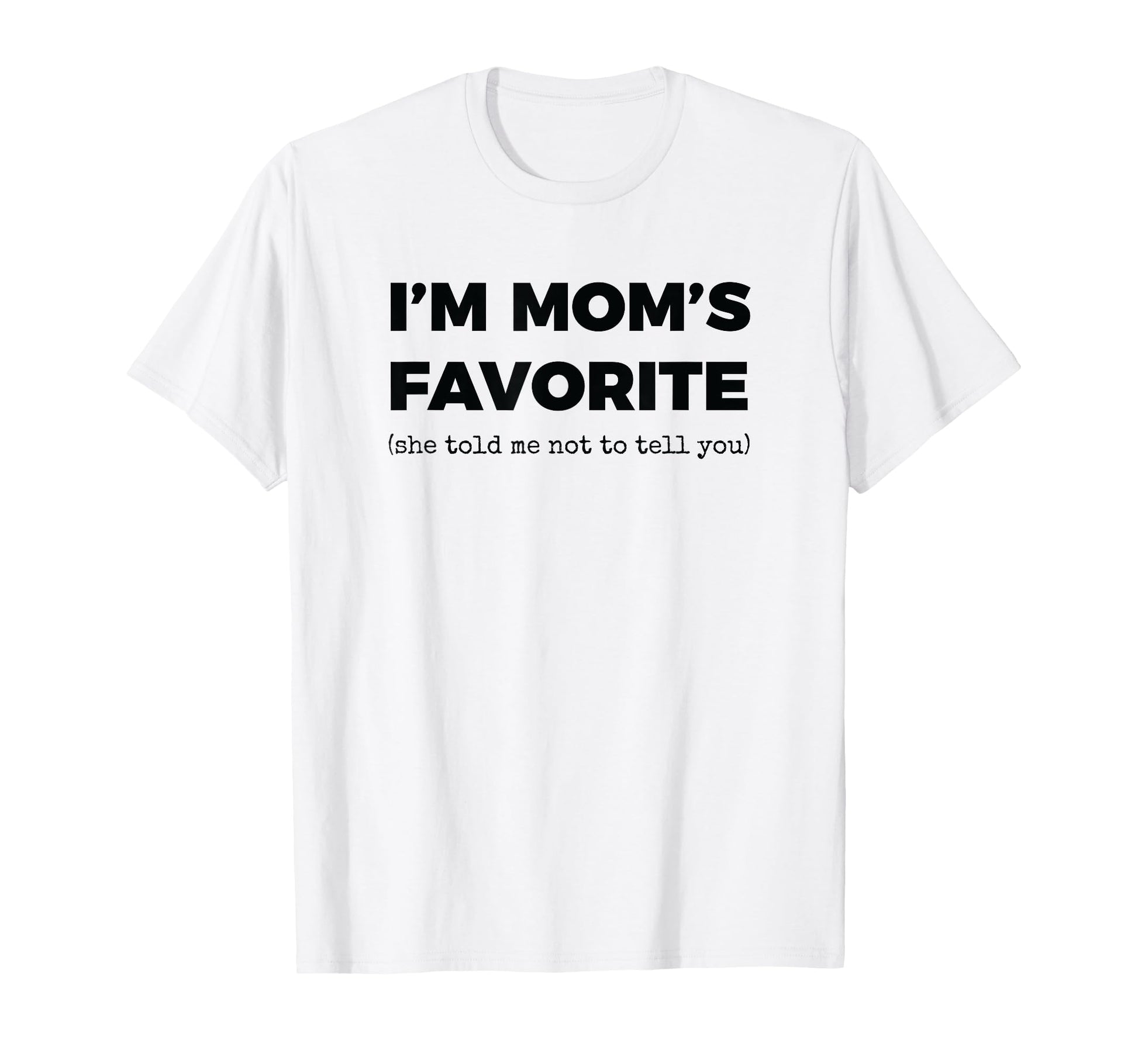 Moms Favorite Child Funny Im Moms T-Shirt - Minimalist Print Men Women - T-Shirt, Sweatshirt, Hoodie