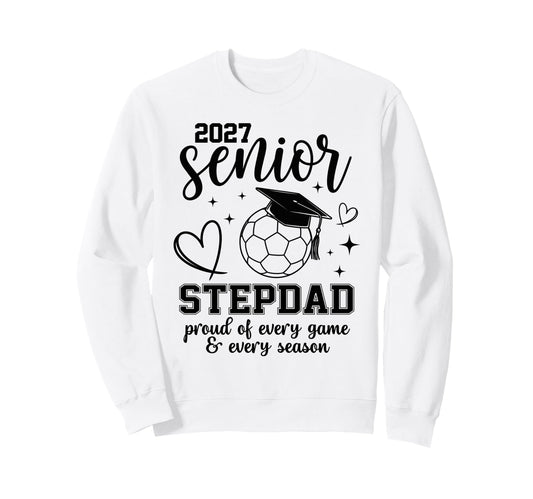 2027 Senior Soccer Stepdad Proud Sweatshirt - Fun Novelty Design Unisex - T-Shirt, Sweatshirt, Hoodie