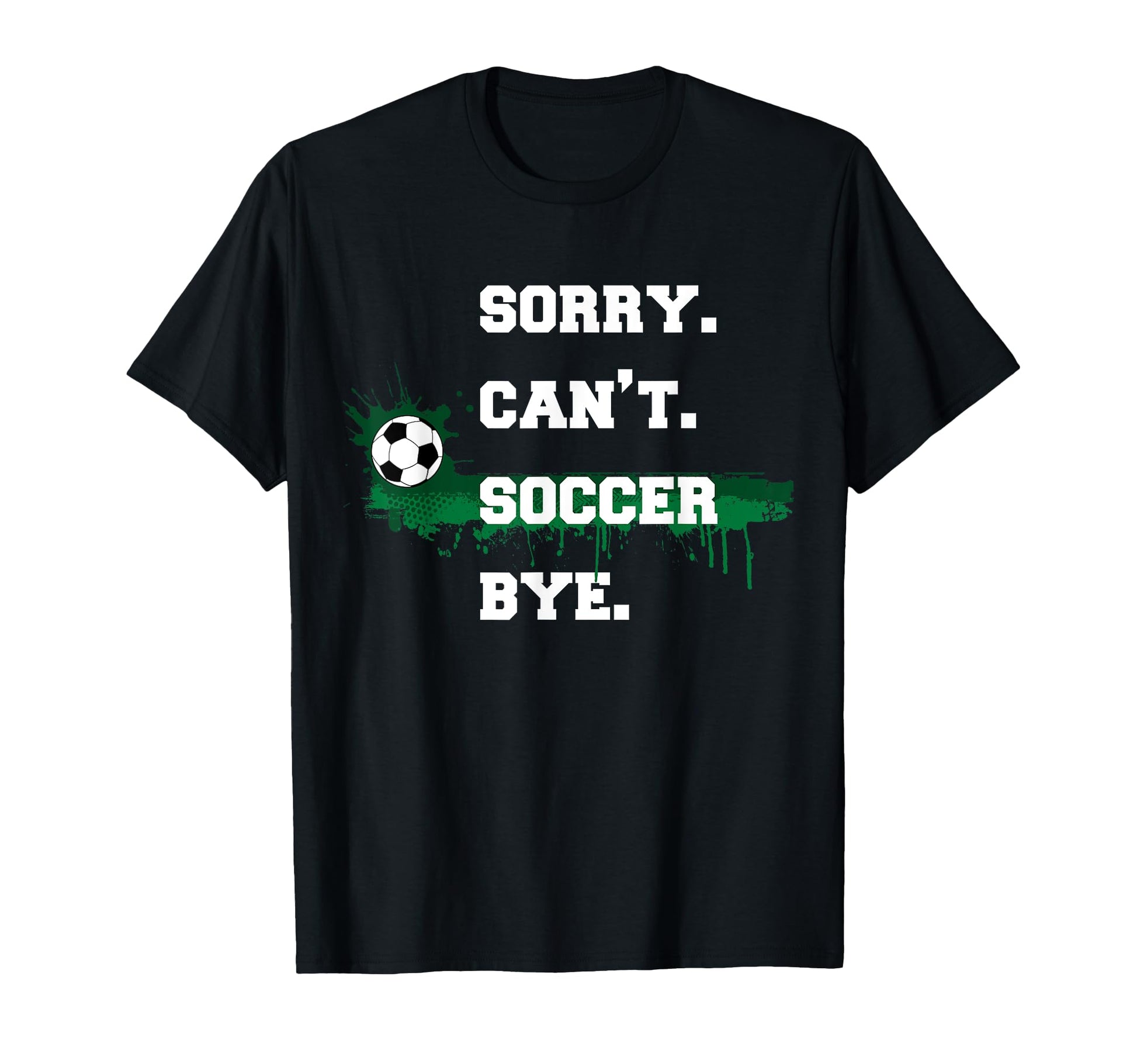 Soccer Player Gift Sorry Cant T-Shirt - Aesthetic Graphic for Adults - T-Shirt, Sweatshirt, Hoodie