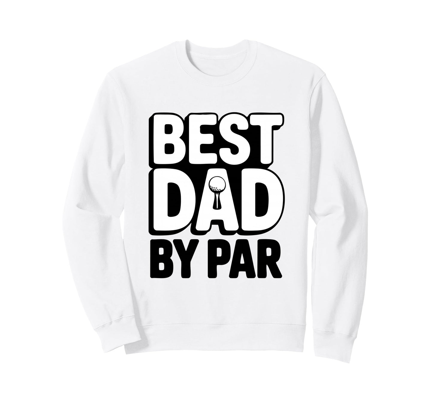 Greatest Dad Par Golf Dad Golfer Sweatshirt - Graphic Print for Adults - T-Shirt, Sweatshirt, Hoodie