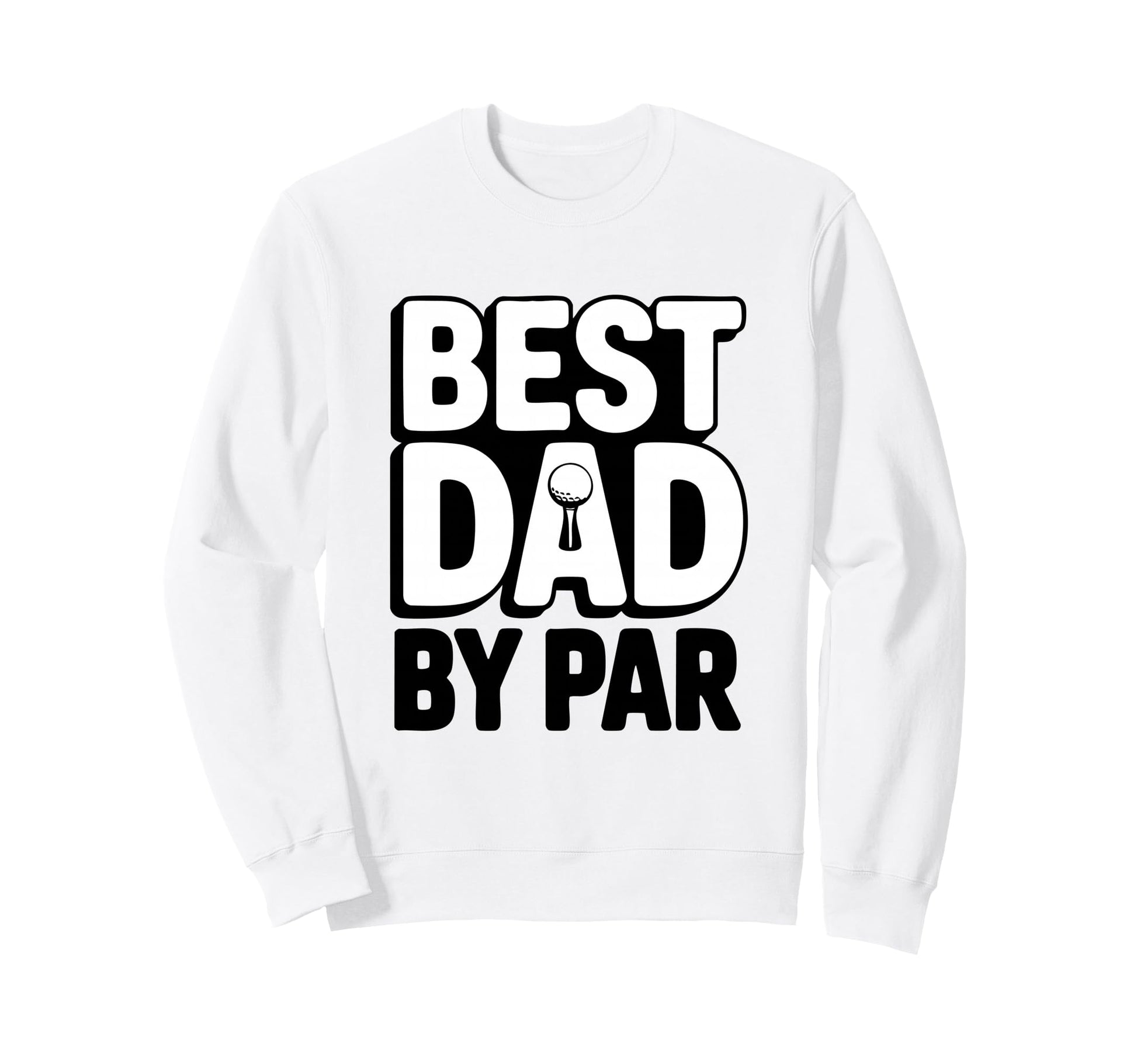 Greatest Dad Par Golf Dad Golfer Sweatshirt - Graphic Print for Adults - T-Shirt, Sweatshirt, Hoodie