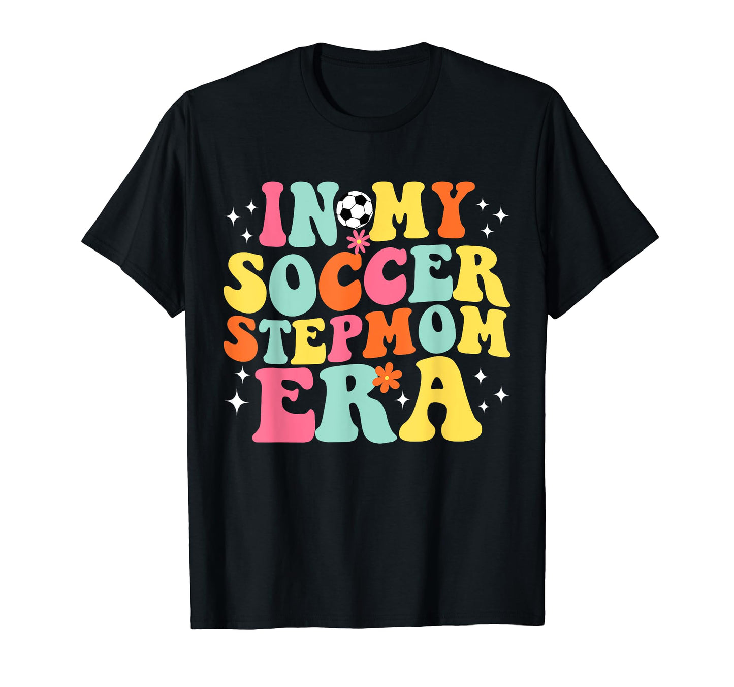 My Soccer Stepmom Era Game Day Groovy T-Shirt - Casual Everyday Wear Unisex - T-Shirt, Sweatshirt, Hoodie