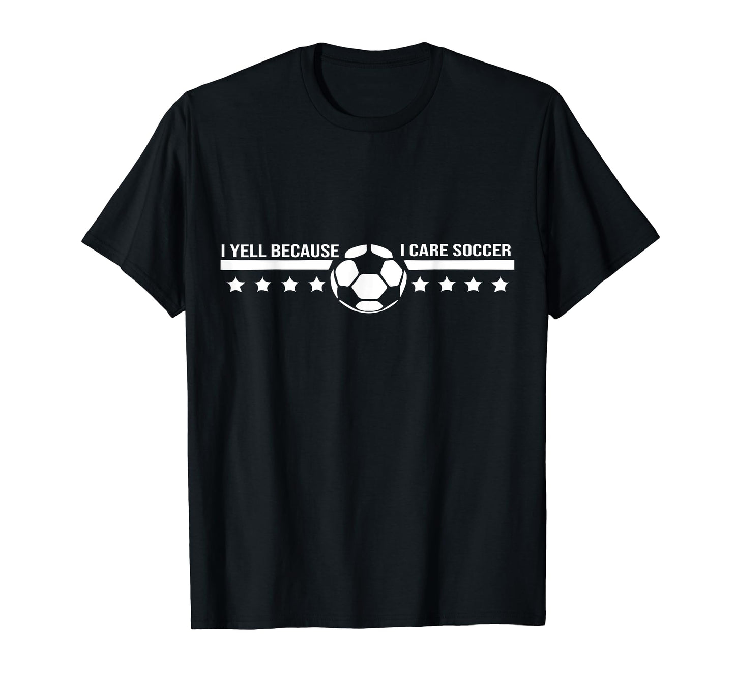 Funny Soccer I Yell Because I Care T-Shirt - Novelty Apparel Men Women - T-Shirt, Sweatshirt, Hoodie