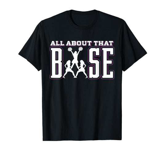 All About That Base Cheerleading Cheer T-Shirt - Novelty Apparel Men Women - T-Shirt, Sweatshirt, Hoodie