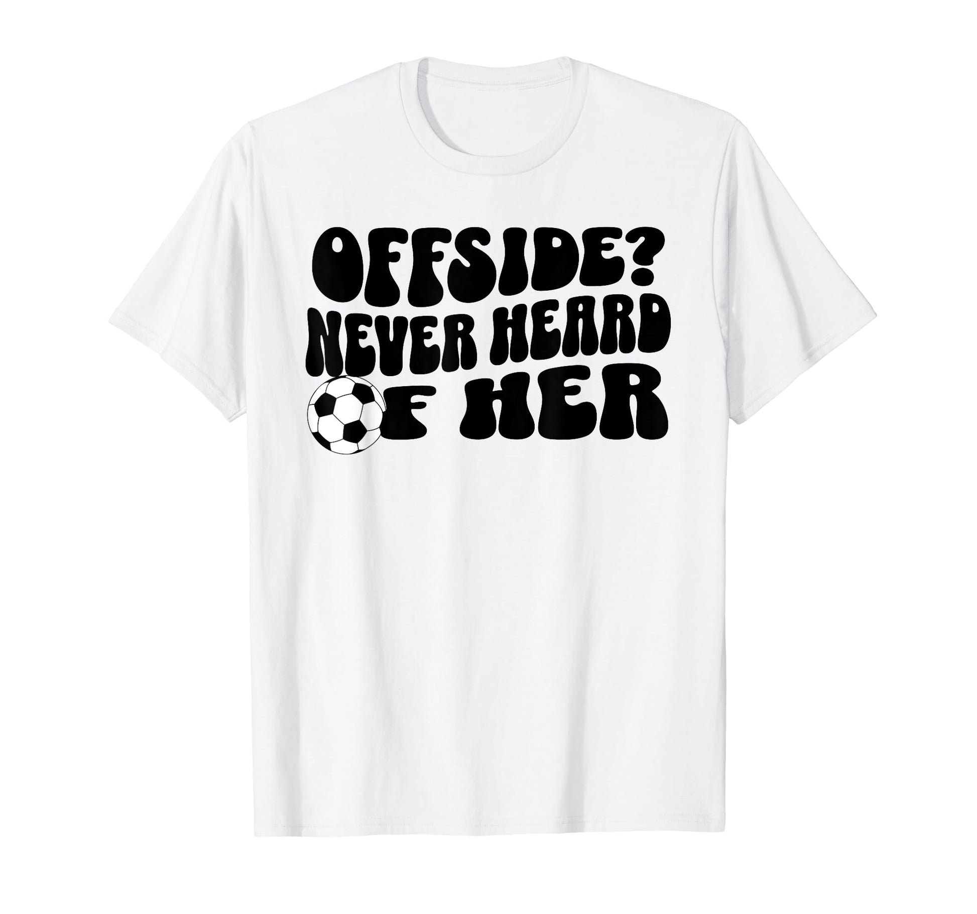Funny Soccer Mom Offside Never Heard Her T-Shirt - Graphic Print Men Women - T-Shirt, Sweatshirt, Hoodie