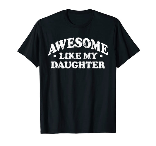 Awesome Like My Daughter Parents Day Mom T-Shirt - Graphic Print Men Women - T-Shirt, Sweatshirt, Hoodie