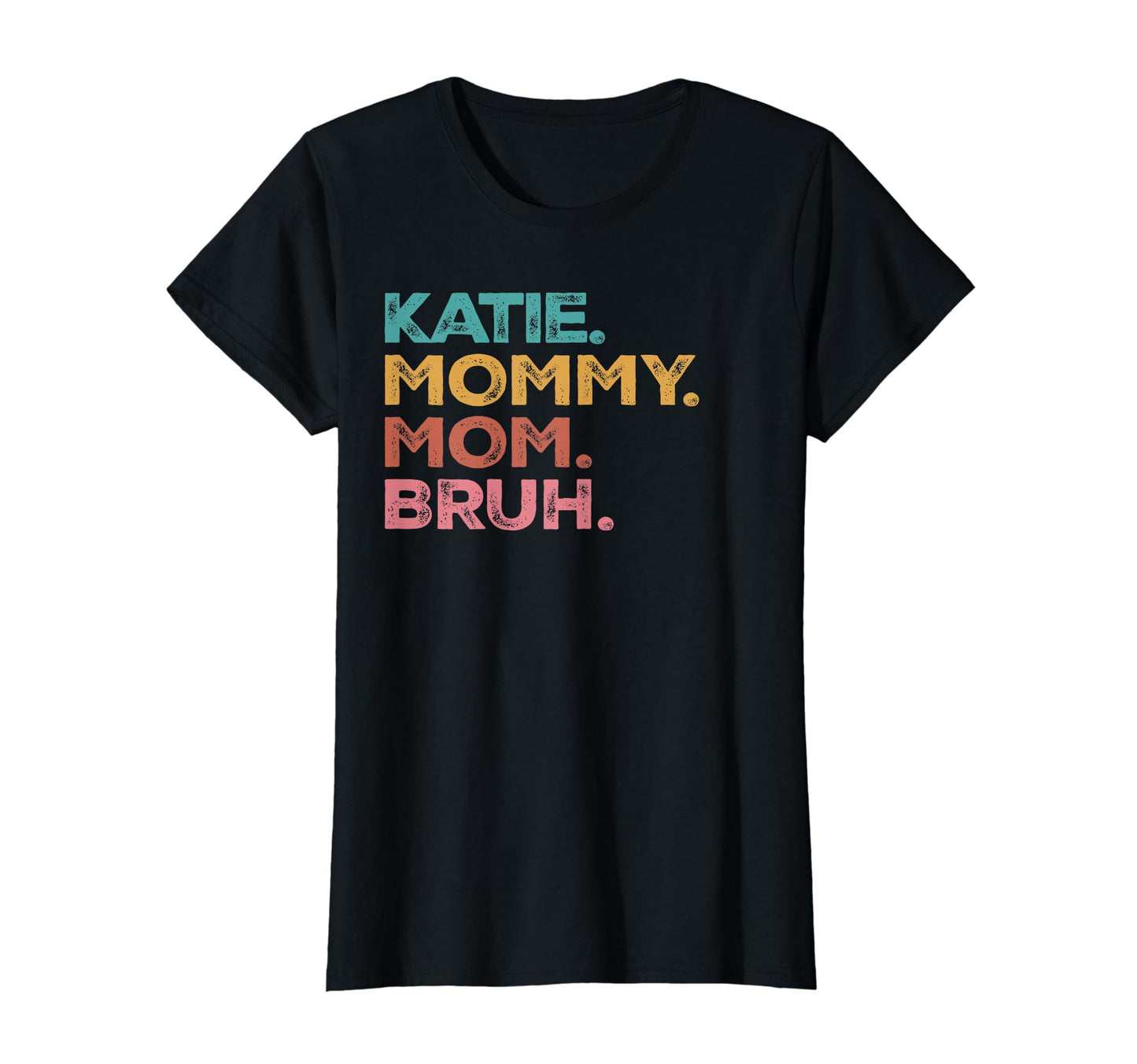 Womens Katie Mama Mommy Mom Bruh T-Shirt - Fun Novelty Design Men Women - T-Shirt, Sweatshirt, Hoodie