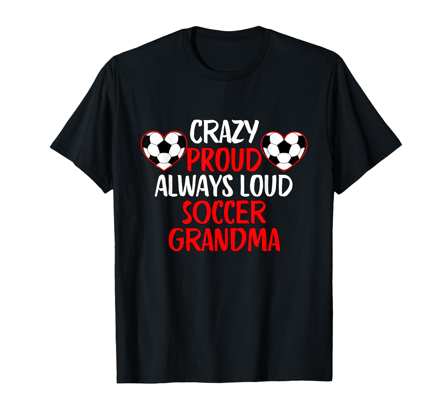 Crazy Proud Always Loud Soccer T-Shirt - Streetwear Style Men Women - T-Shirt, Sweatshirt, Hoodie