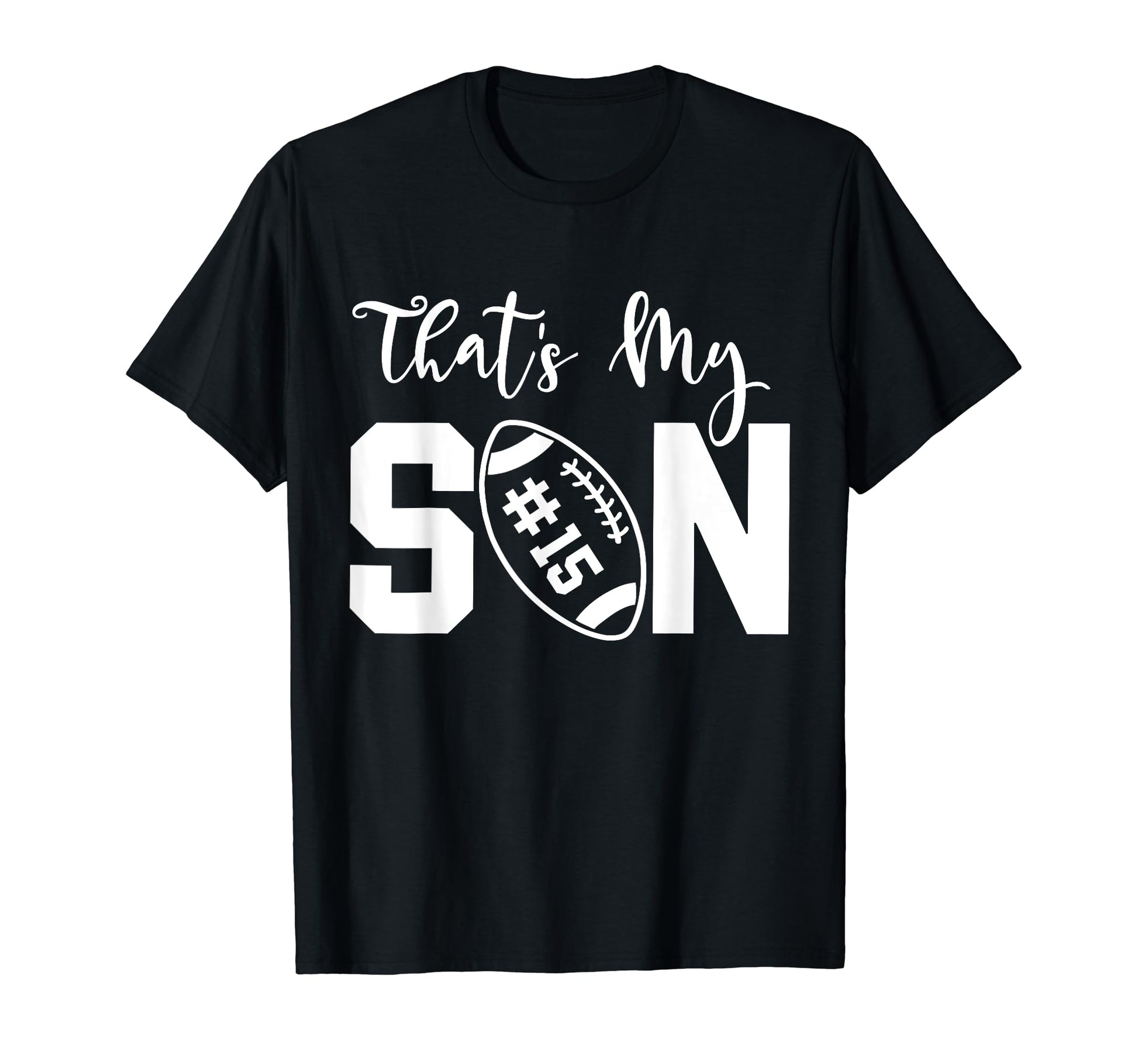 Thats My Son Football 15 Jersey Number T-Shirt - Novelty Apparel Unisex - T-Shirt, Sweatshirt, Hoodie