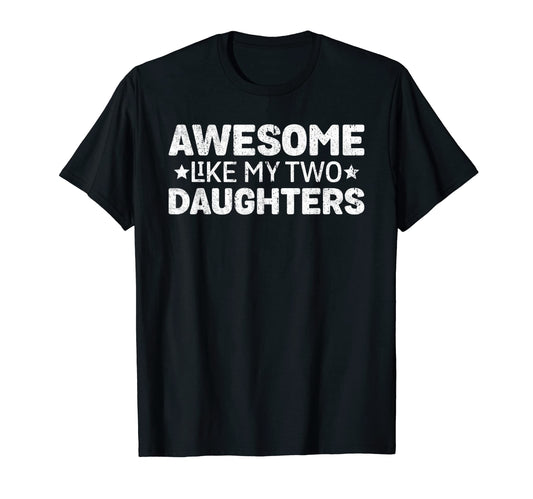 Awesome Like My Two Daughters Funny Mom T-Shirt - Custom Art Print Unisex - T-Shirt, Sweatshirt, Hoodie