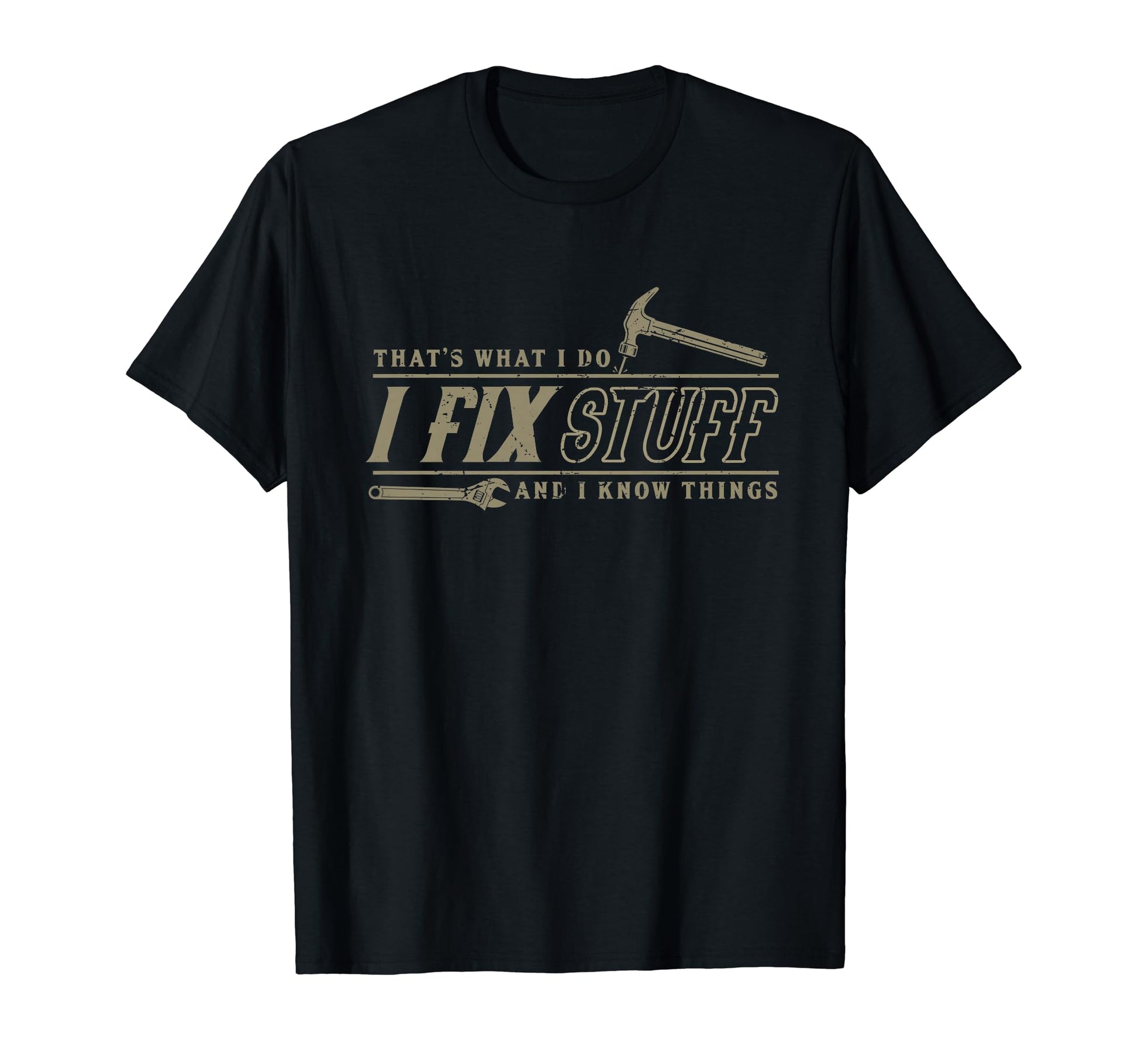 Thats What I Do I Fix Stuff And I Know T-Shirt - Trendy Graphic Unisex - T-Shirt, Sweatshirt, Hoodie