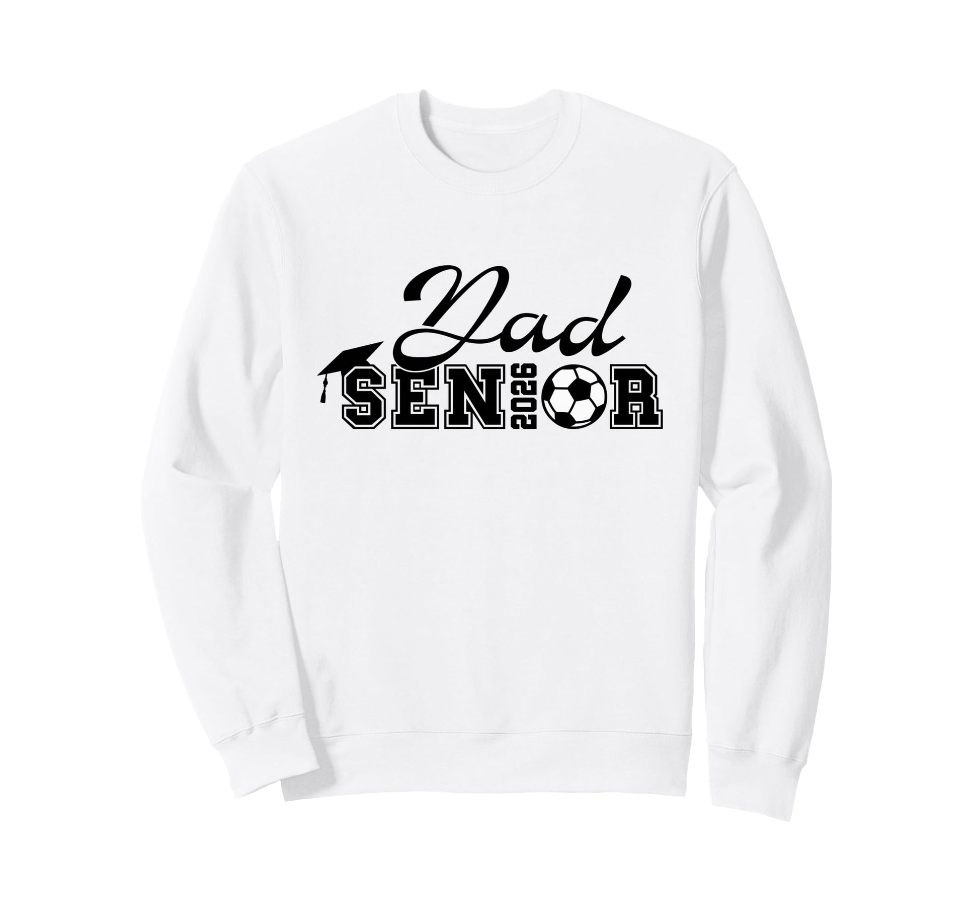 Senior Soccer Dad 2026 Class 2026 Sweatshirt - Streetwear Style for Adults - T-Shirt, Sweatshirt, Hoodie