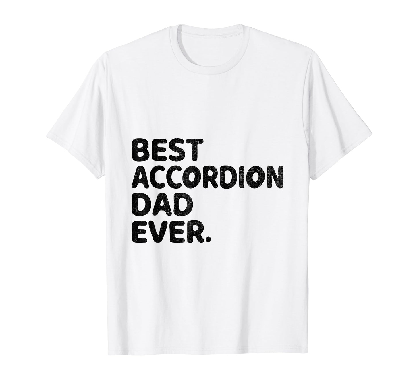 Best Accordion Dad Ever Accordions T-Shirt - Fun Novelty Design Unisex - T-Shirt, Sweatshirt, Hoodie