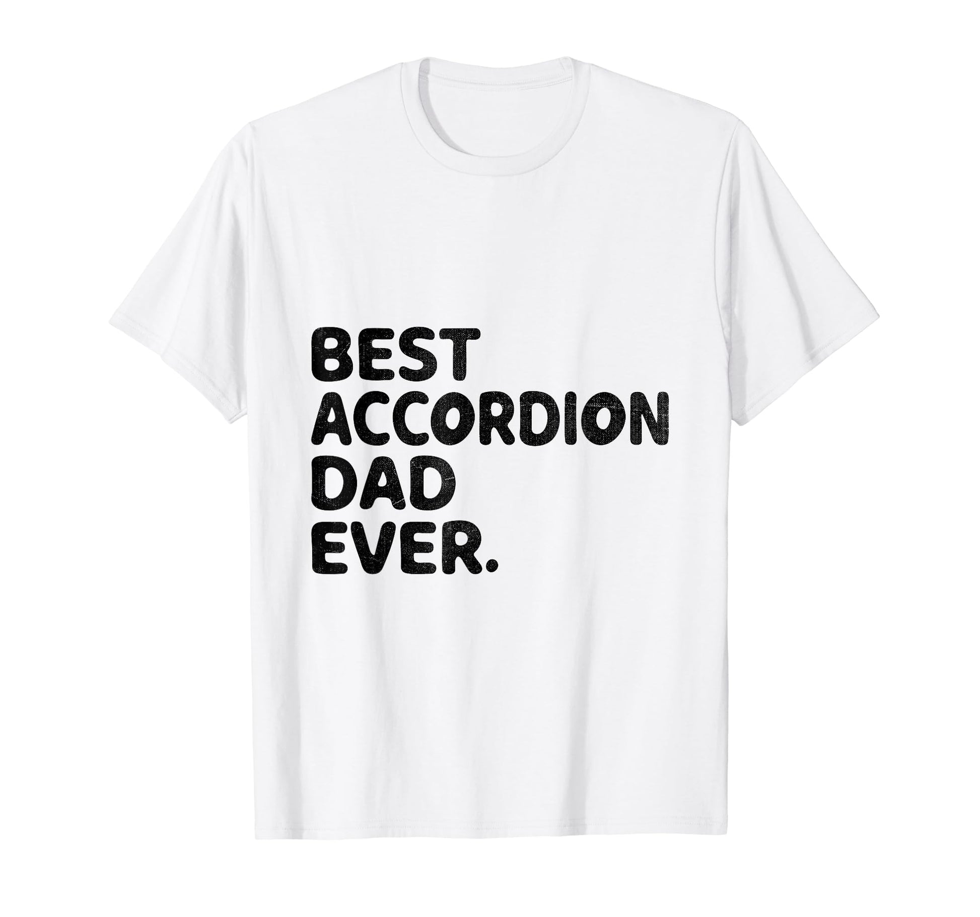 Best Accordion Dad Ever Accordions T-Shirt - Fun Novelty Design Unisex - T-Shirt, Sweatshirt, Hoodie