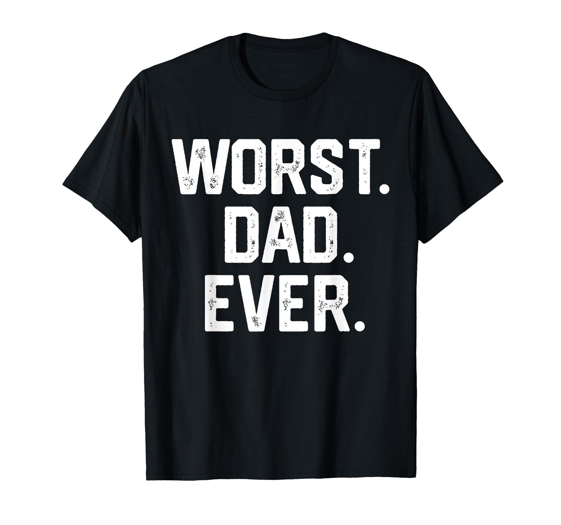 Funny Dad Worst Dad Ever Joke Gifts T-Shirt - Fun Novelty Design Unisex - T-Shirt, Sweatshirt, Hoodie