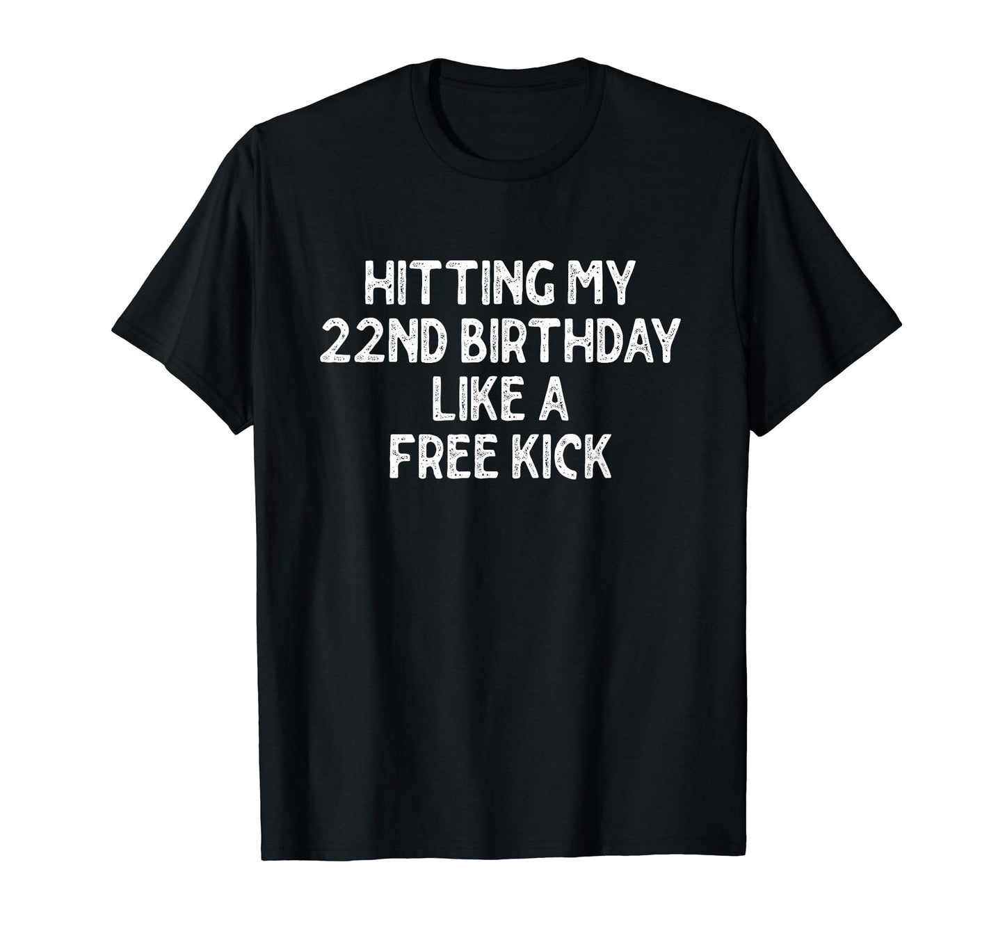 Hitting My 22Nd Birthday Like Free T-Shirt - Unique Graphic for Adults - T-Shirt, Sweatshirt, Hoodie