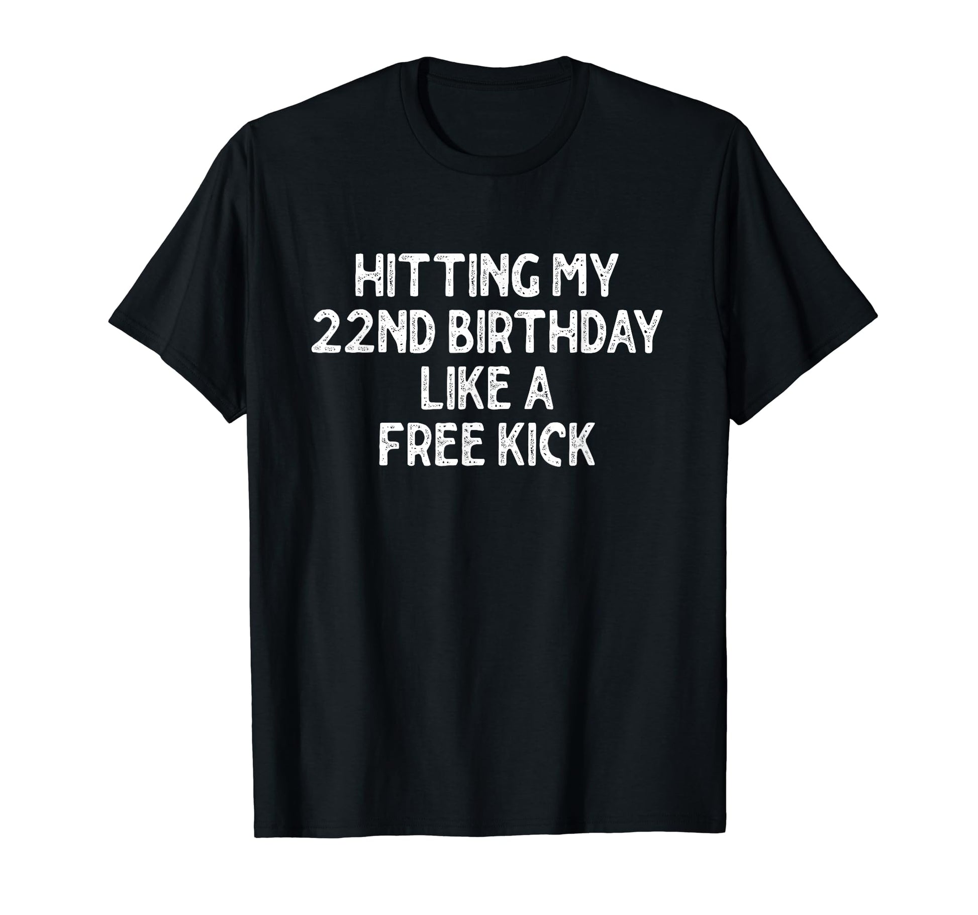 Hitting My 22Nd Birthday Like Free T-Shirt - Unique Graphic for Adults - T-Shirt, Sweatshirt, Hoodie