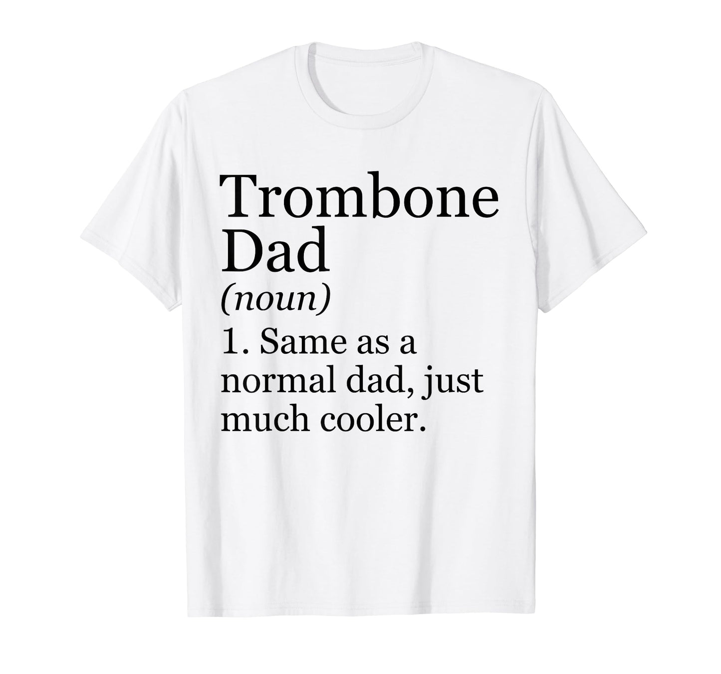 Trombone Dad Definition Funny T-Shirt - Novelty Apparel for Adults - T-Shirt, Sweatshirt, Hoodie
