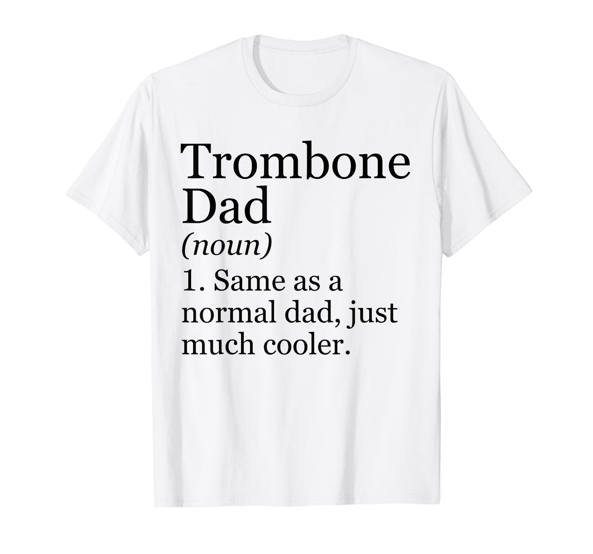 Trombone Dad Definition Funny T-Shirt - Novelty Apparel for Adults - T-Shirt, Sweatshirt, Hoodie