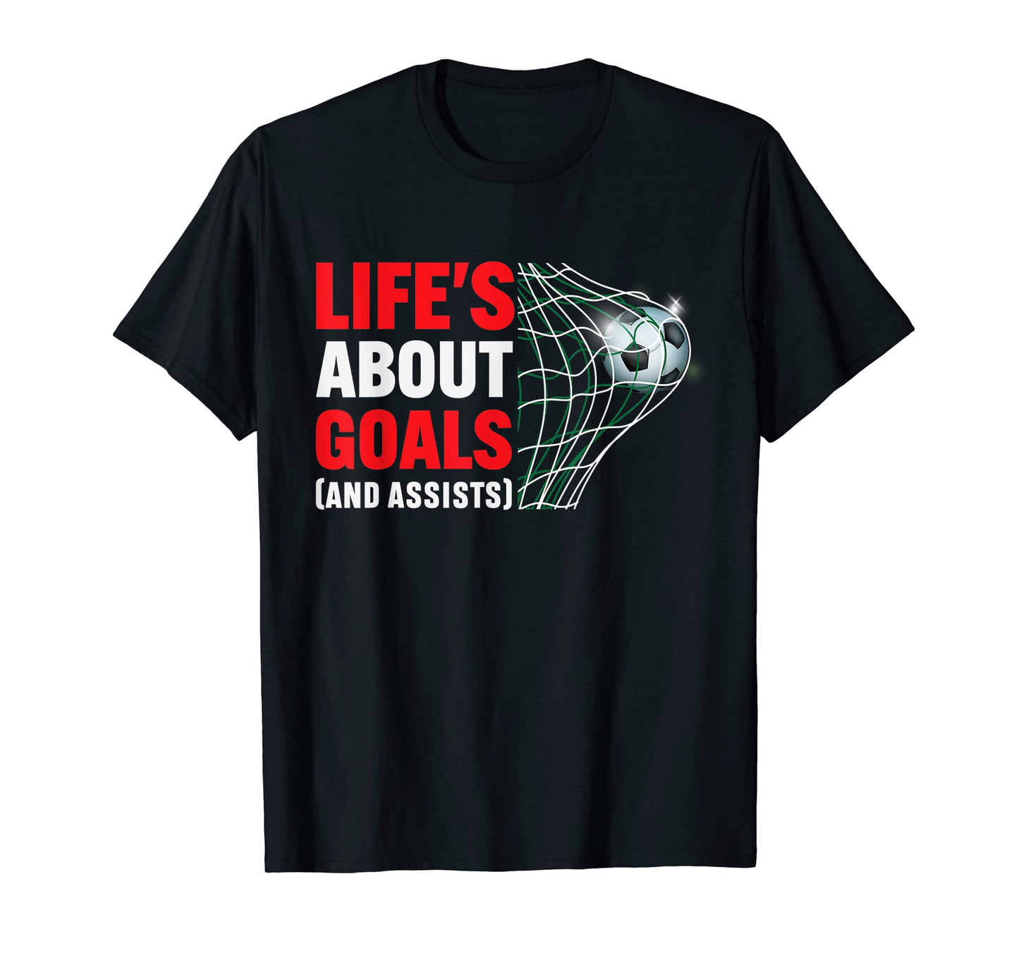 Lifes About Goals And Assists Funny Soccer T-Shirt - Graphic Print Unisex - T-Shirt, Sweatshirt, Hoodie