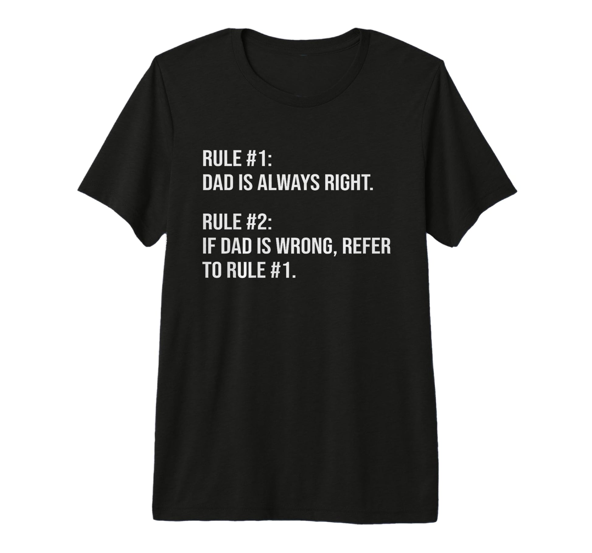Dad Is Always Right Never Wrong T-Shirt - Custom Art Print for Adults - T-Shirt, Sweatshirt, Hoodie