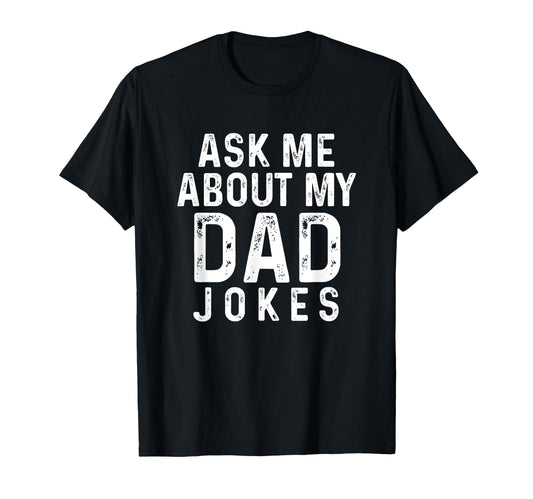 Ask Me About My Dad Jokes T-Shirt - Novelty Apparel Unisex - T-Shirt, Sweatshirt, Hoodie