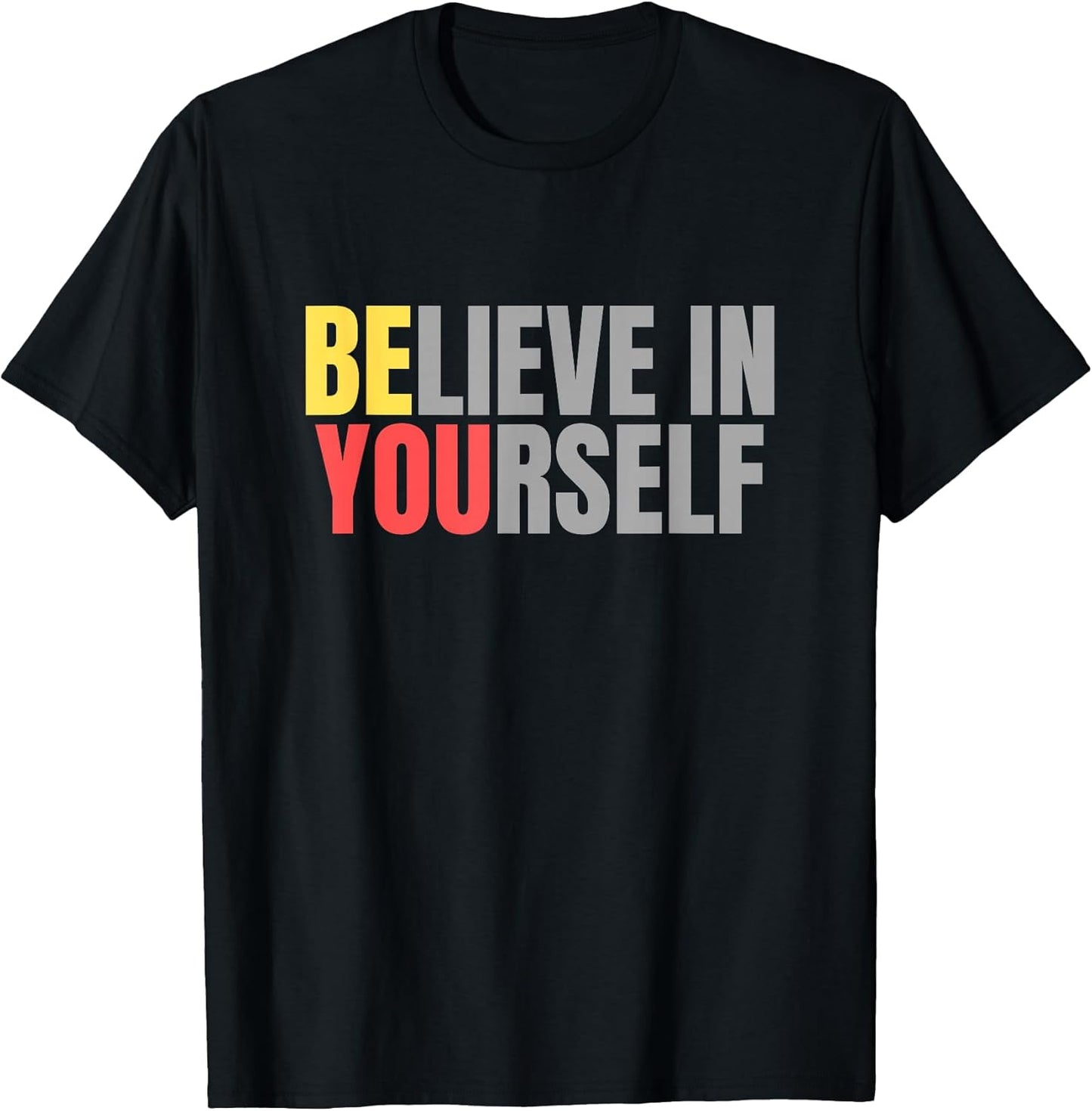 Believe In Yourself Motivational Message Unisex T-shirt, Sweatshirt, Hoodie, Long Sleeve Tee - T-Shirt, Sweatshirt, Hoodie