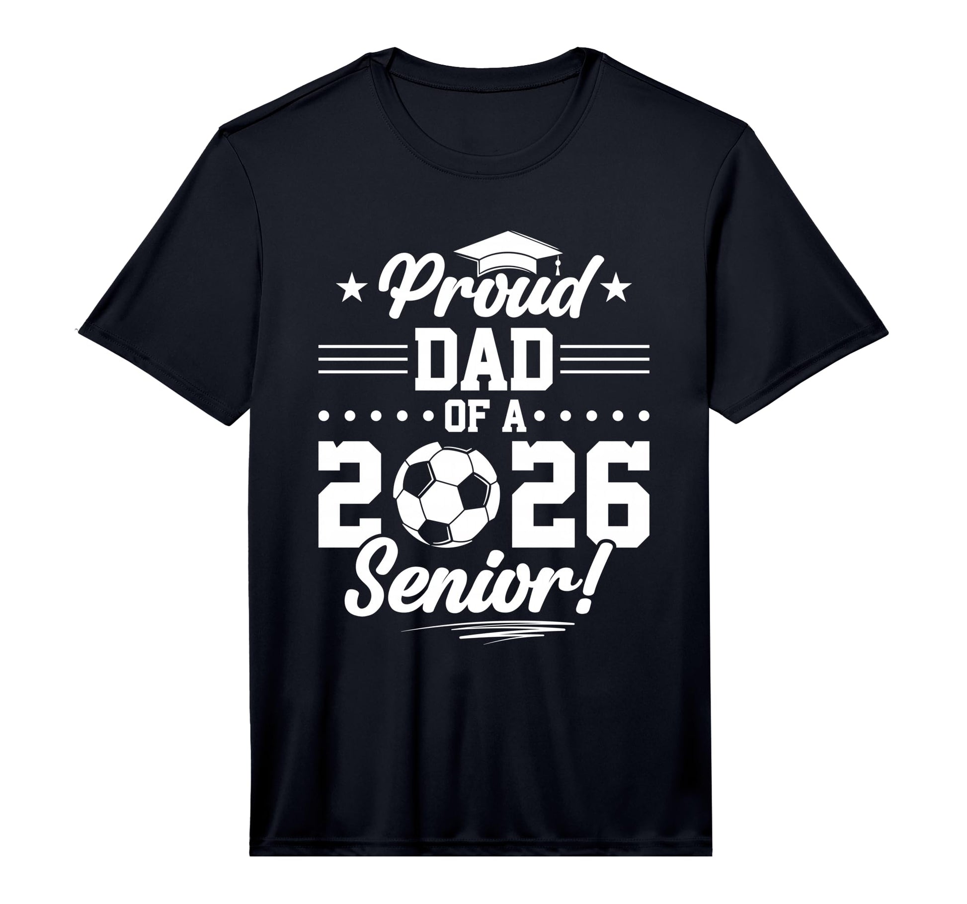 Proud Dad 2026 Senior Soccer T-Shirt - Casual Everyday Wear Unisex - T-Shirt, Sweatshirt, Hoodie