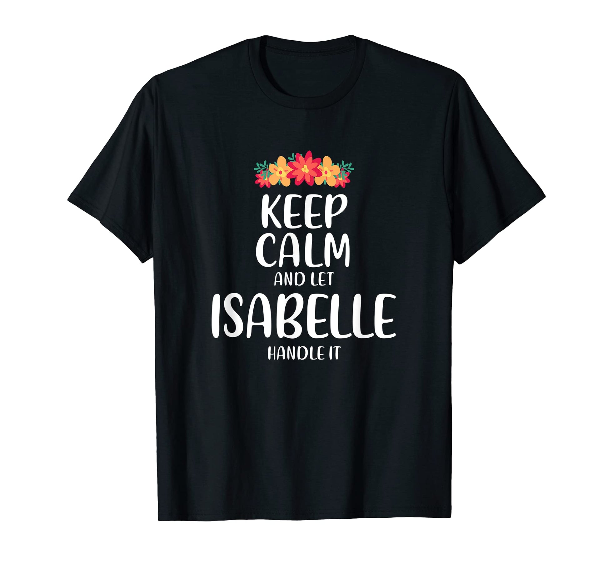Isabelle Keep Calm Personalized T-Shirt - Casual Everyday Wear for Adults - T-Shirt, Sweatshirt, Hoodie