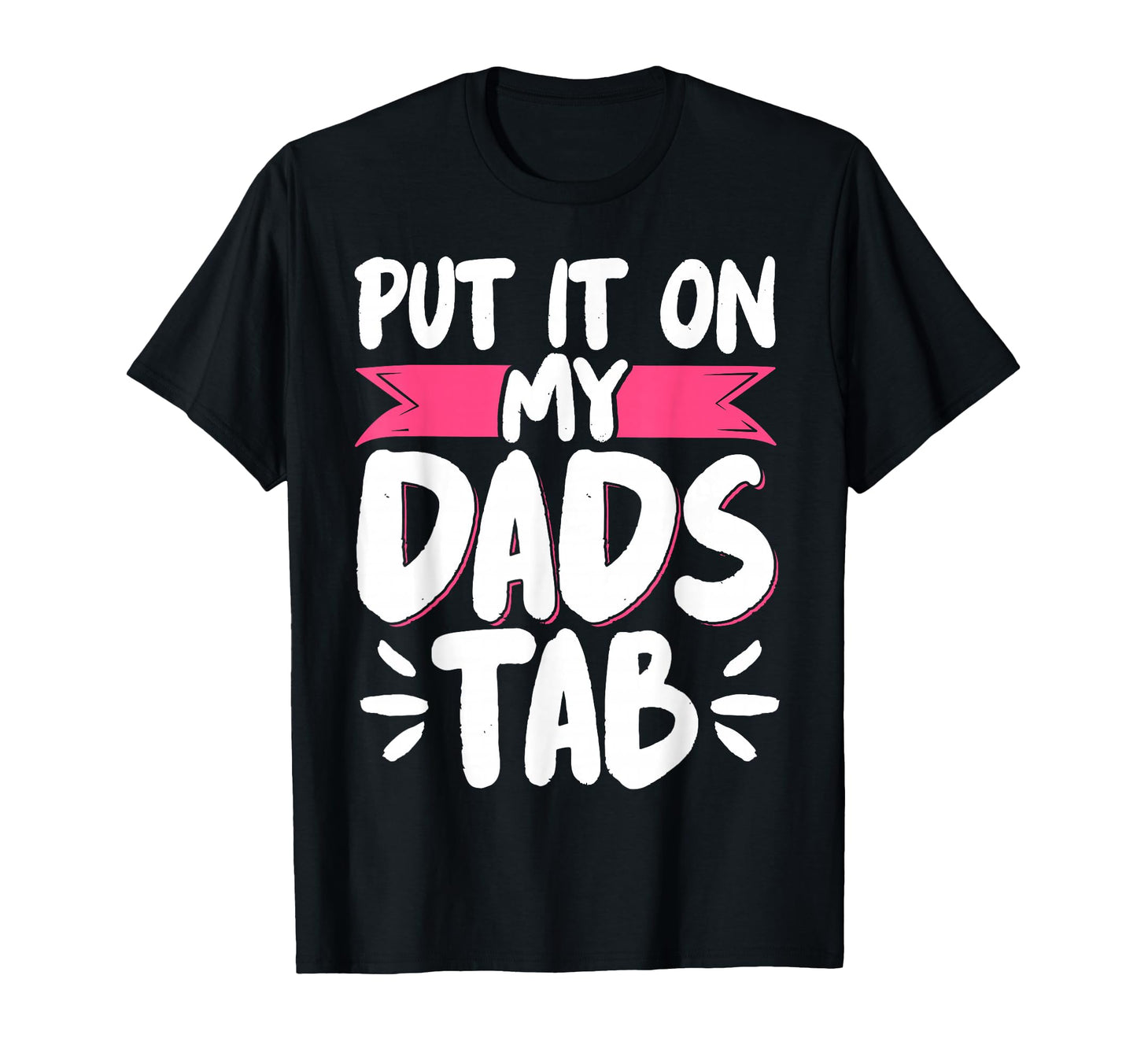 Put It My Dads Tab T-Shirt - Trendy Graphic Men Women - T-Shirt, Sweatshirt, Hoodie