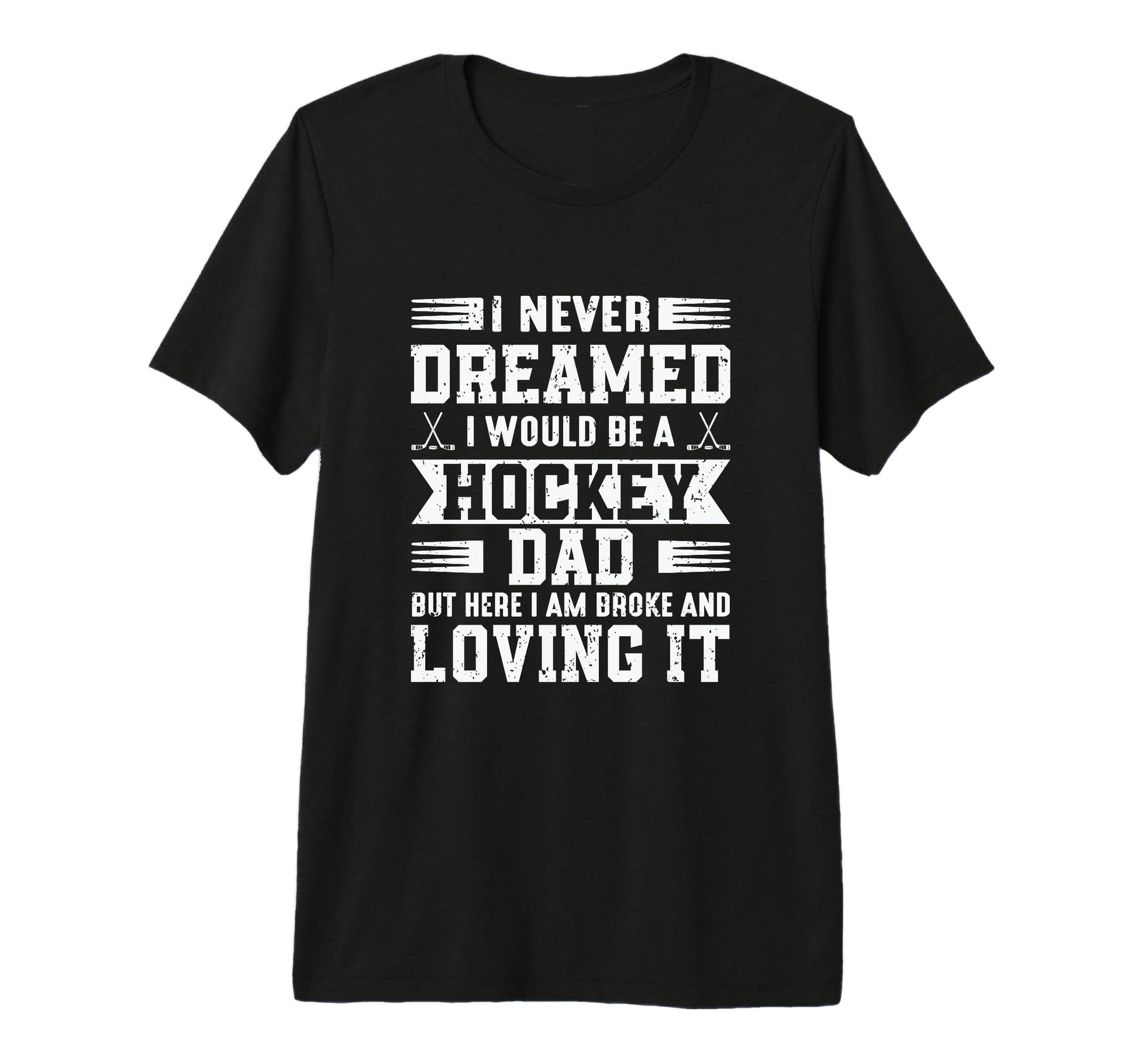 I Never Dreamed I Would Be Hockey Dad T-Shirt - Minimalist Print Unisex - T-Shirt, Sweatshirt, Hoodie