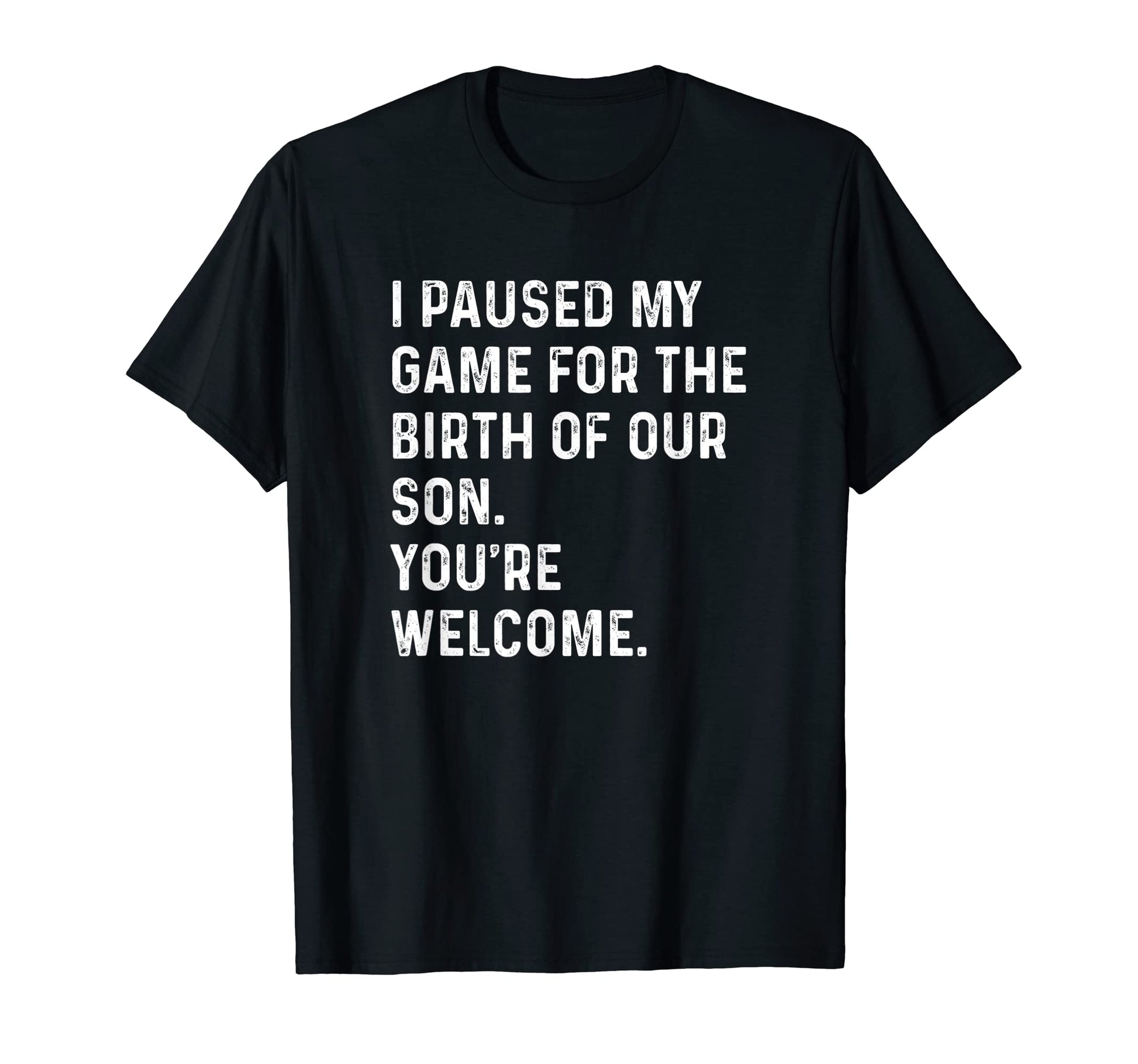 I Paused My Game Birth Son New Dad T-Shirt - Fun Novelty Design for Adults - T-Shirt, Sweatshirt, Hoodie