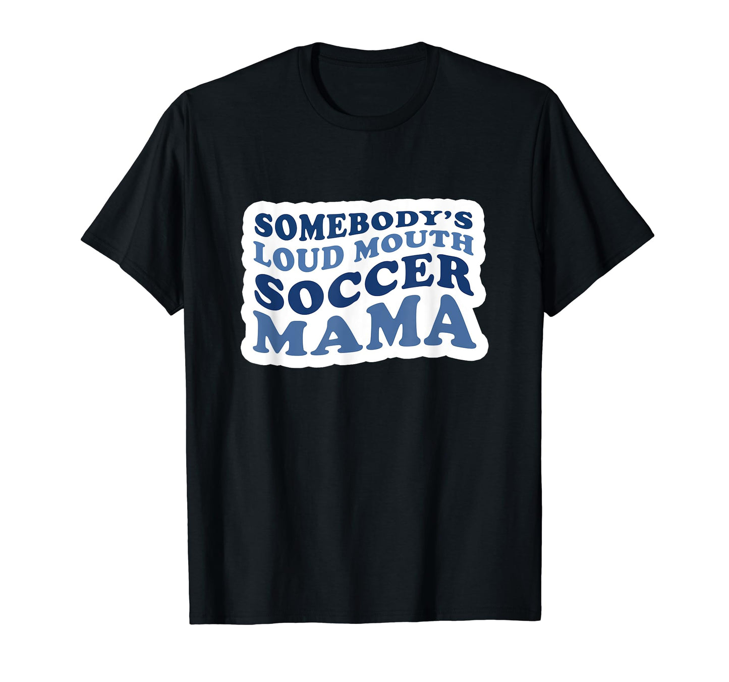 Somebodys Loud Mouth Soccer Mama Soccer T-Shirt - Graphic Print for Adults - T-Shirt, Sweatshirt, Hoodie