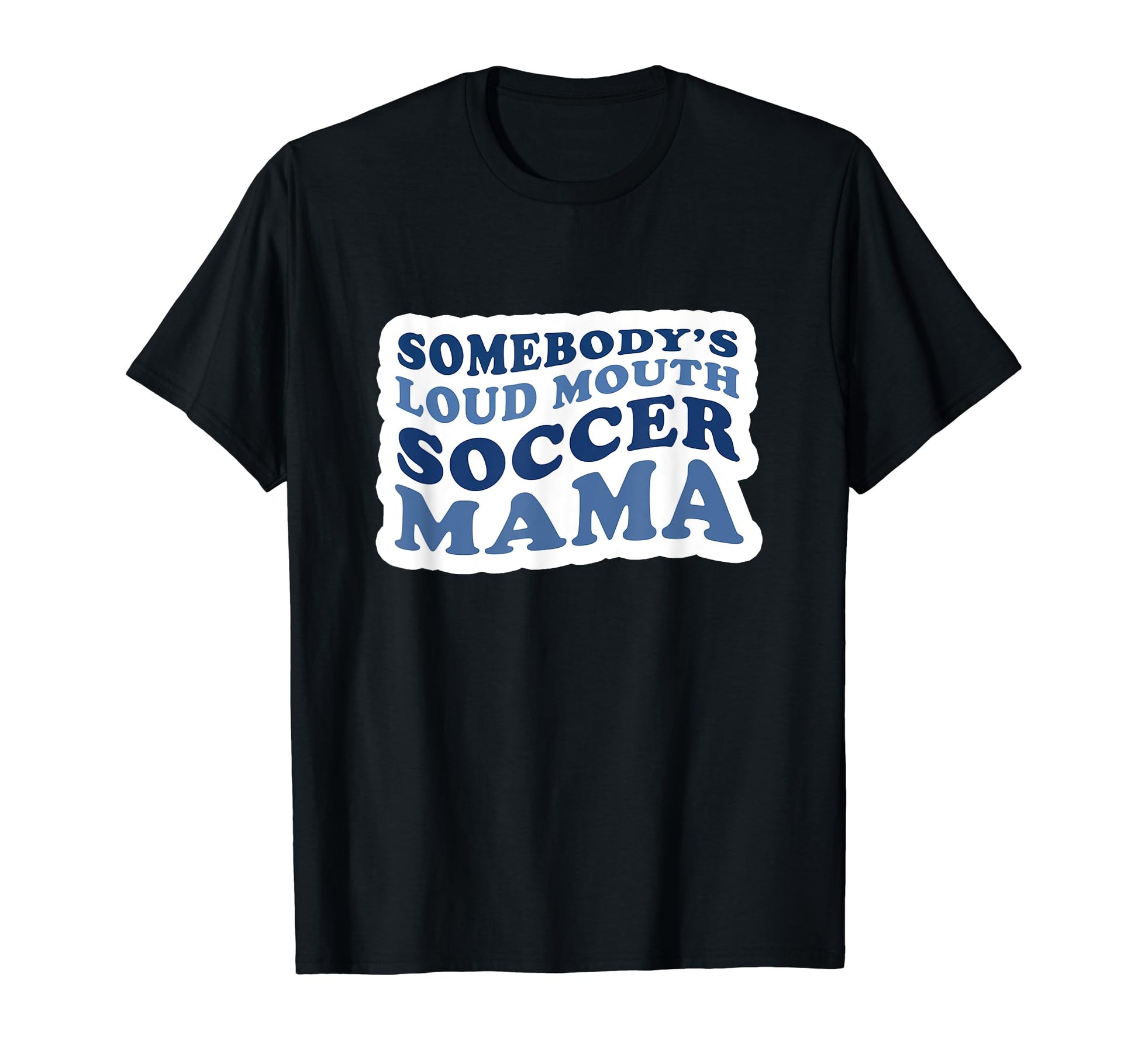 Somebodys Loud Mouth Soccer Mama Soccer T-Shirt - Graphic Print for Adults - T-Shirt, Sweatshirt, Hoodie